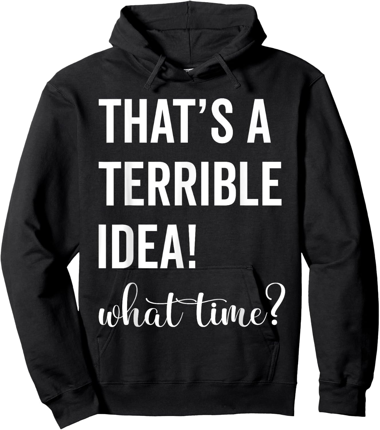 Thats A Terrible And Idea What Time Hoodie - Hoodie | Black