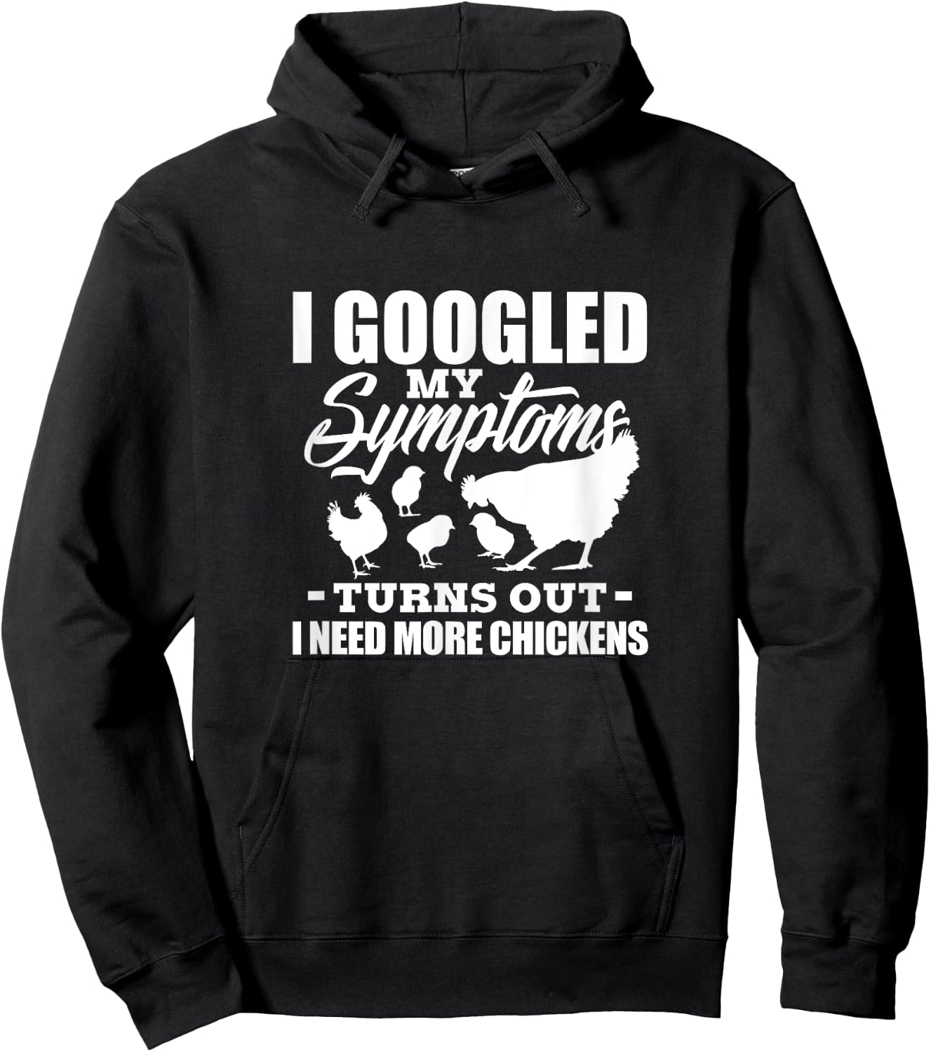I Googled My Symptoms Turns Out I Need More Chickens Farmers Hoodie - Hoodie | Black