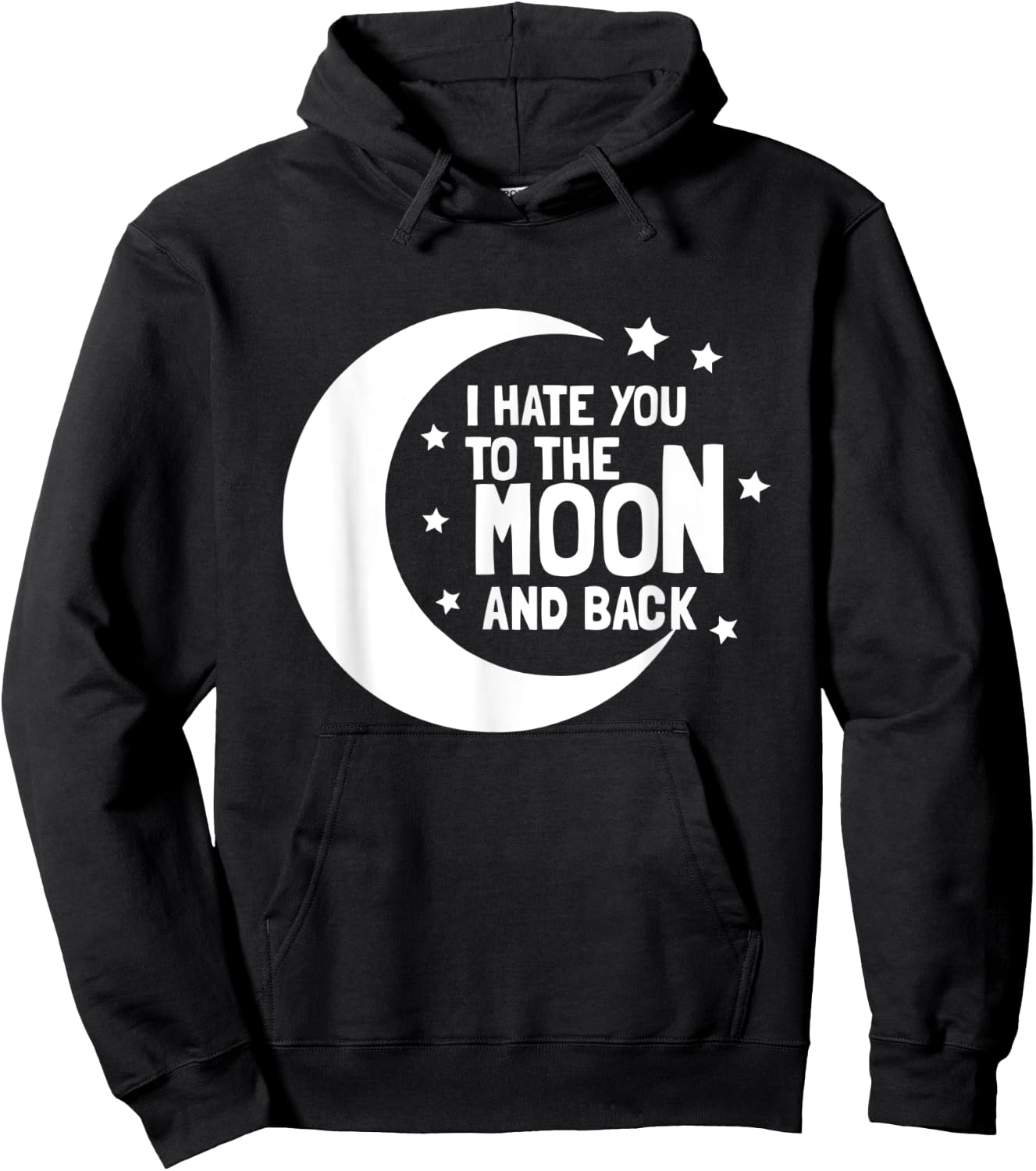 I Hate You To The Moon And Back - Sarcastic Funny Hoodie - Hoodie | Black