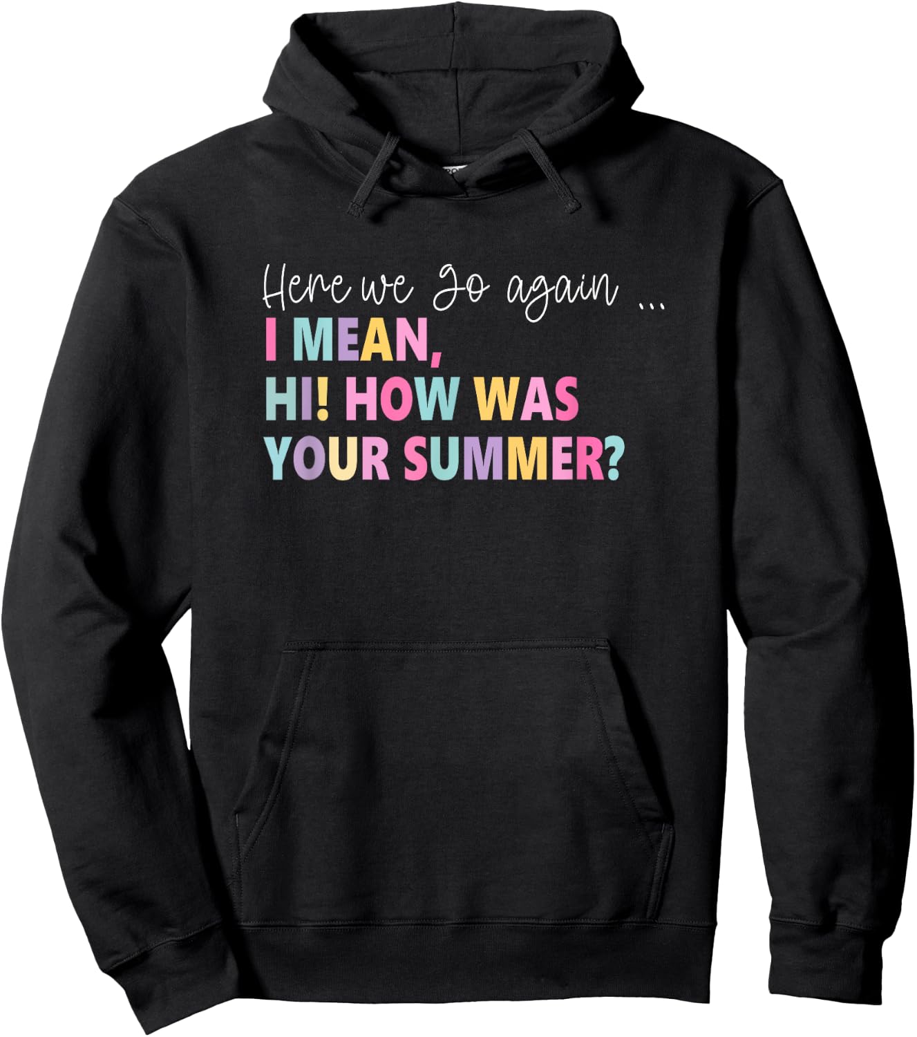 Here, We Go Again I Mean, Hi! How Was Your Summer Women Hoodie - Hoodie | Black