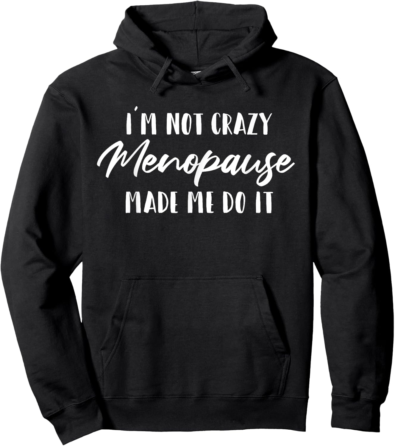 I'm Not Crazy Menopause Made Me Do It | Moody Menopause Gift Hoodie - Hoodie | Black