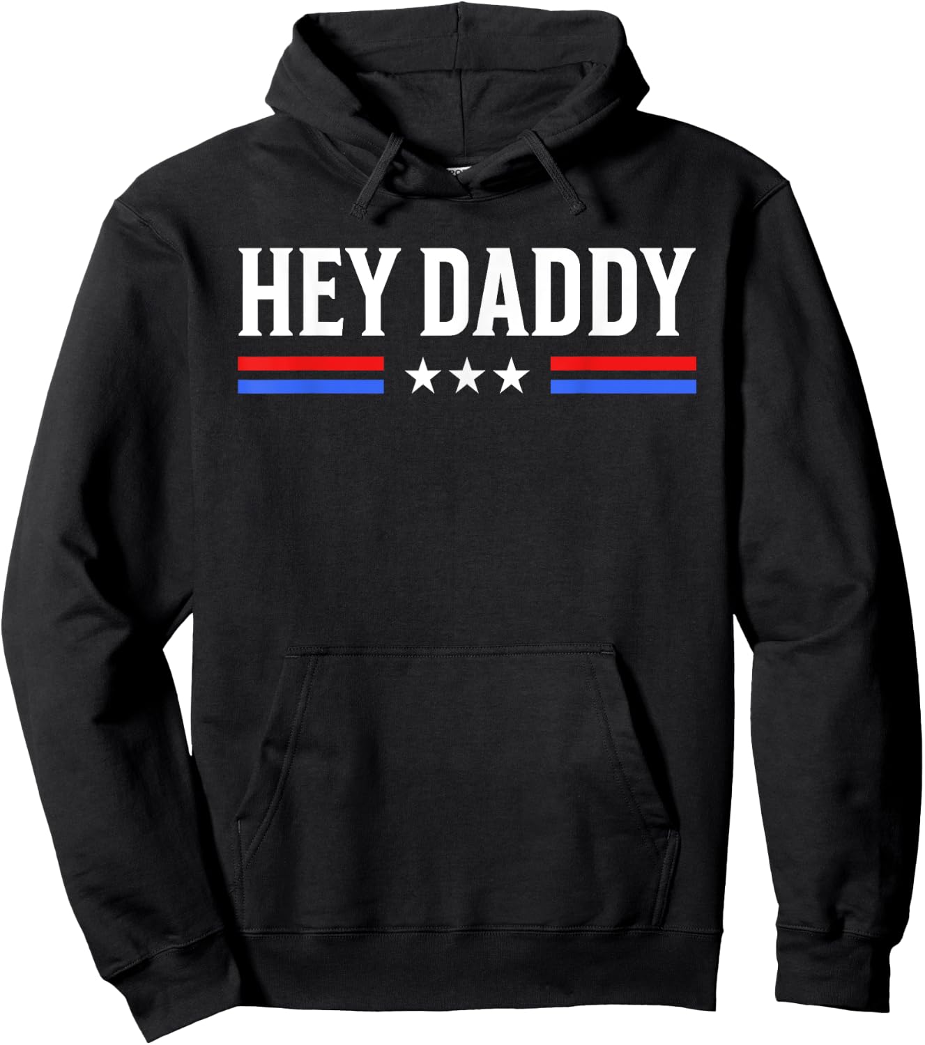 Hey Daddy - Funny Patriotic USA Love Humor Sarcasm Statement Hoodie - Hoodie | Black