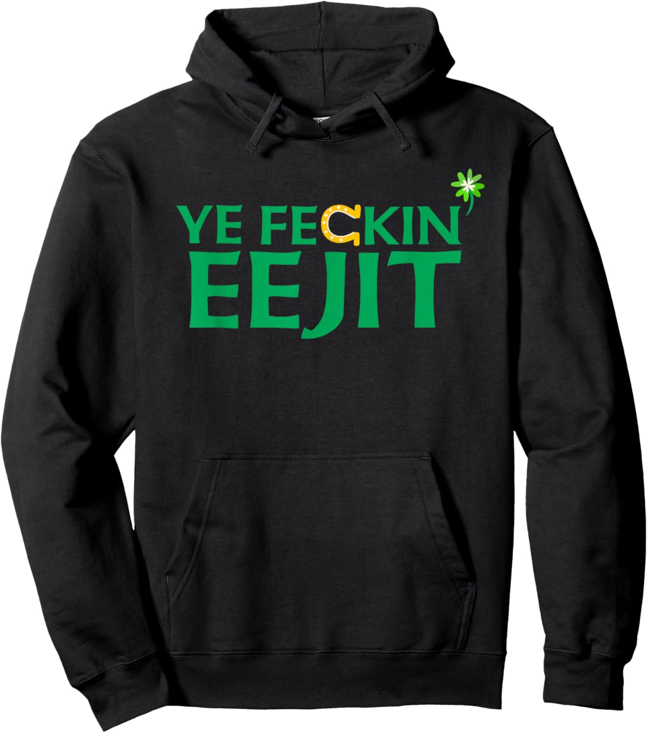 Ye Feckin Eejit St. Patrick's Day Saint Paddy Irish Ireland Hoodie - Hoodie | Black