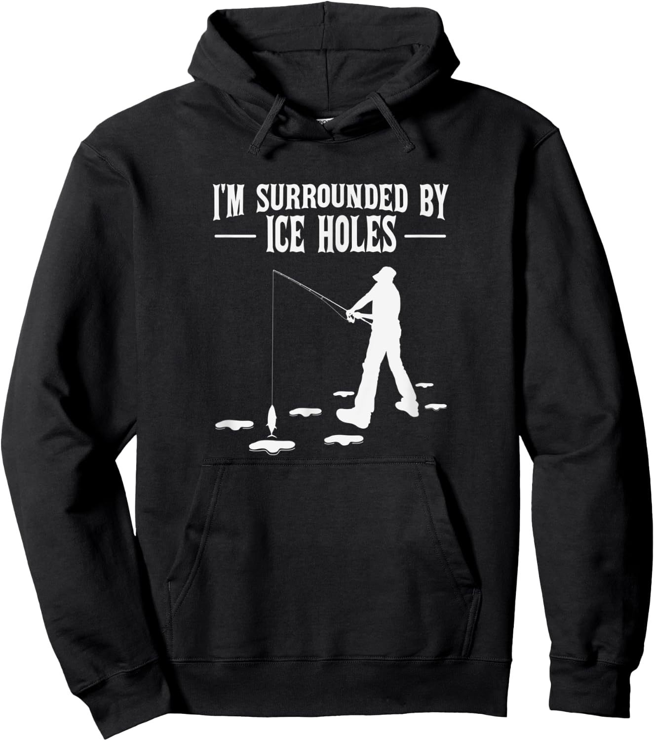 Funny Ice Fishing Joke Surrounded by Ice Holes for Fishermen Hoodie - Hoodie | Black