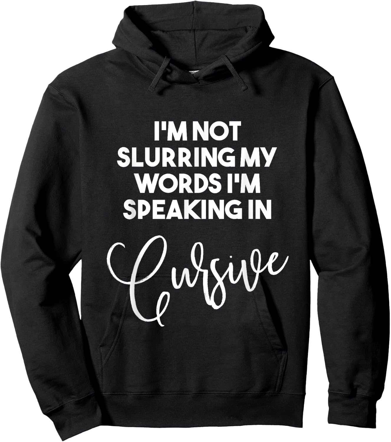 I'm Not Slurring My Words I'm Speaking In Cursive T Shirt Hoodie - Hoodie | Black