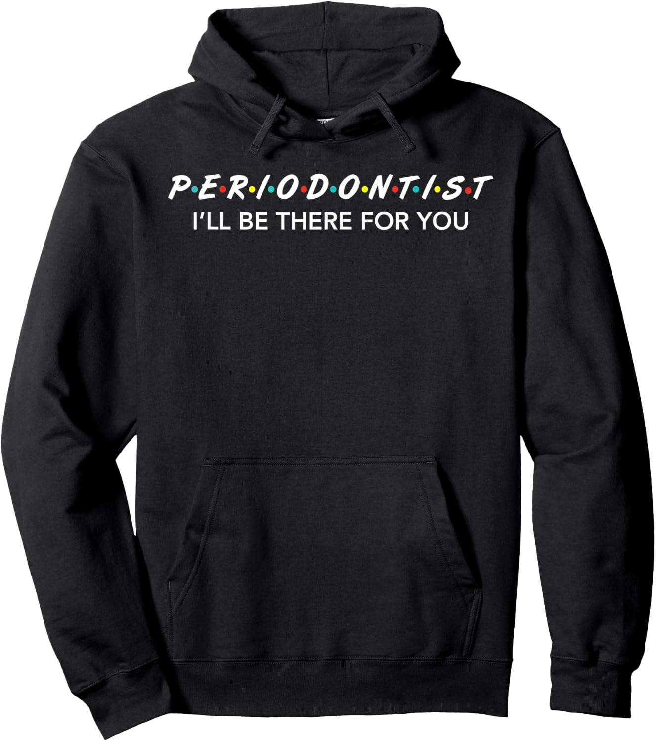 Funny Periodontist Gifts I'LL Be There For You Hoodie - Hoodie | Black