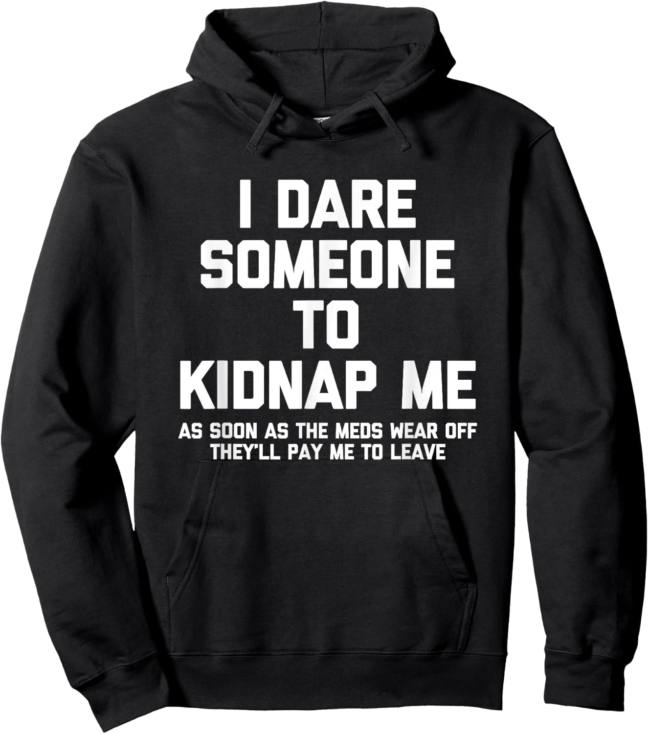 I Dare Someone To Kidnap Me.. Funny Saying Sarcastic Novelty Hoodie - Hoodie | Black