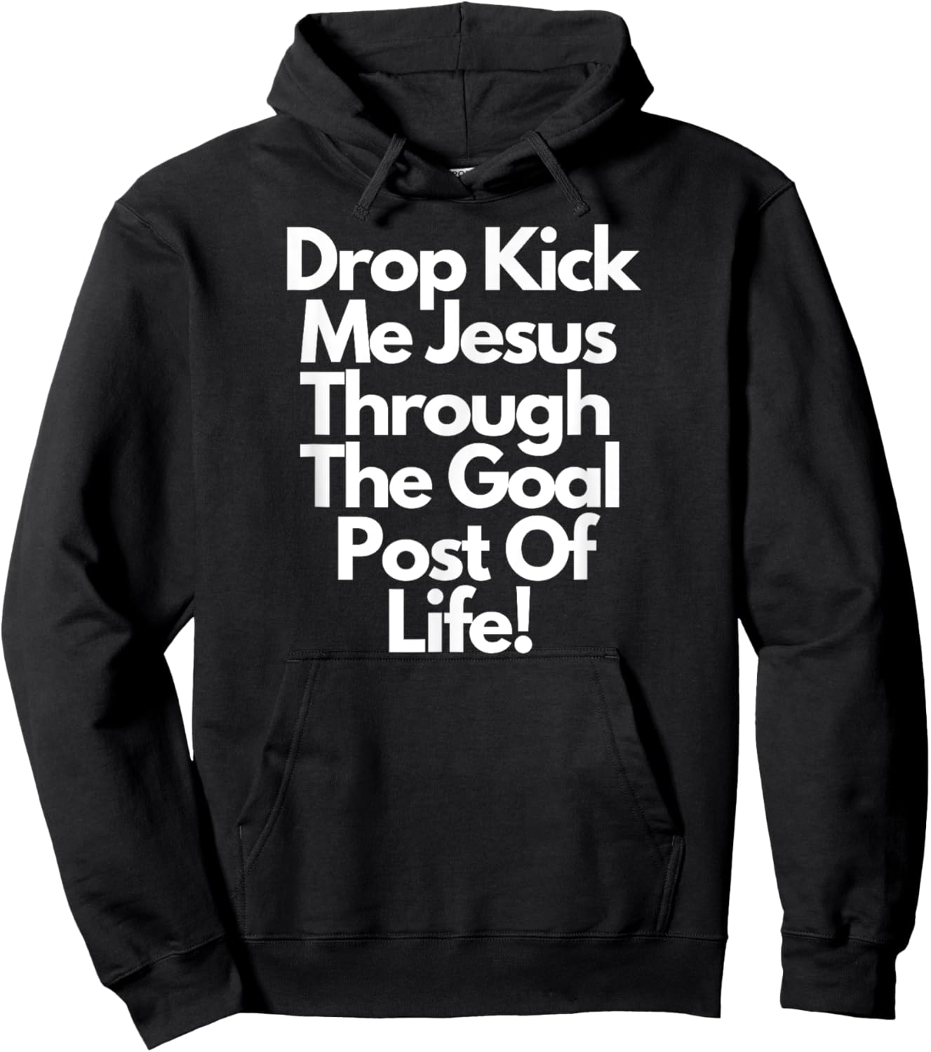 "DropKick me, Jesus, Through the Goal Post of life." Hoodie - Hoodie | Black