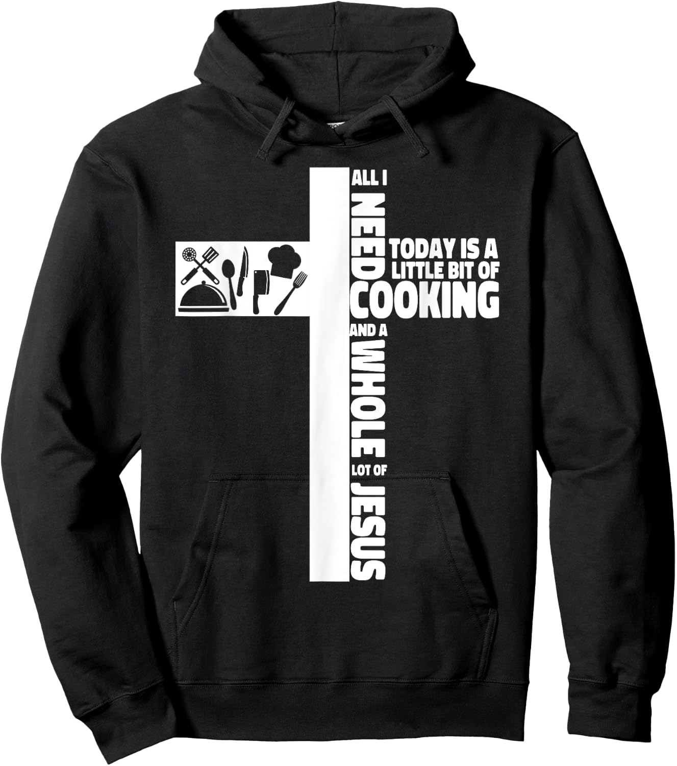 Cooking Cook Faith Jesus Cross Kitchen Chef All I Need Today Hoodie - Hoodie | Black