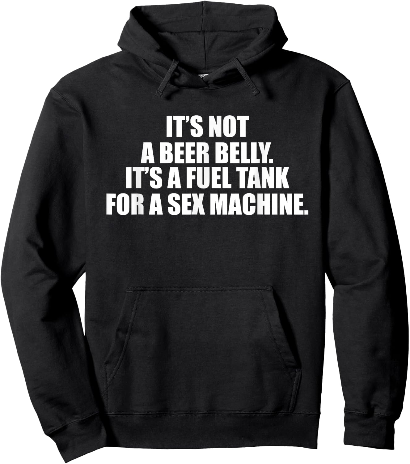 It's Not A Beer Belly It's A Fuel Tank For A Sex Machine Hoodie - Hoodie | Black