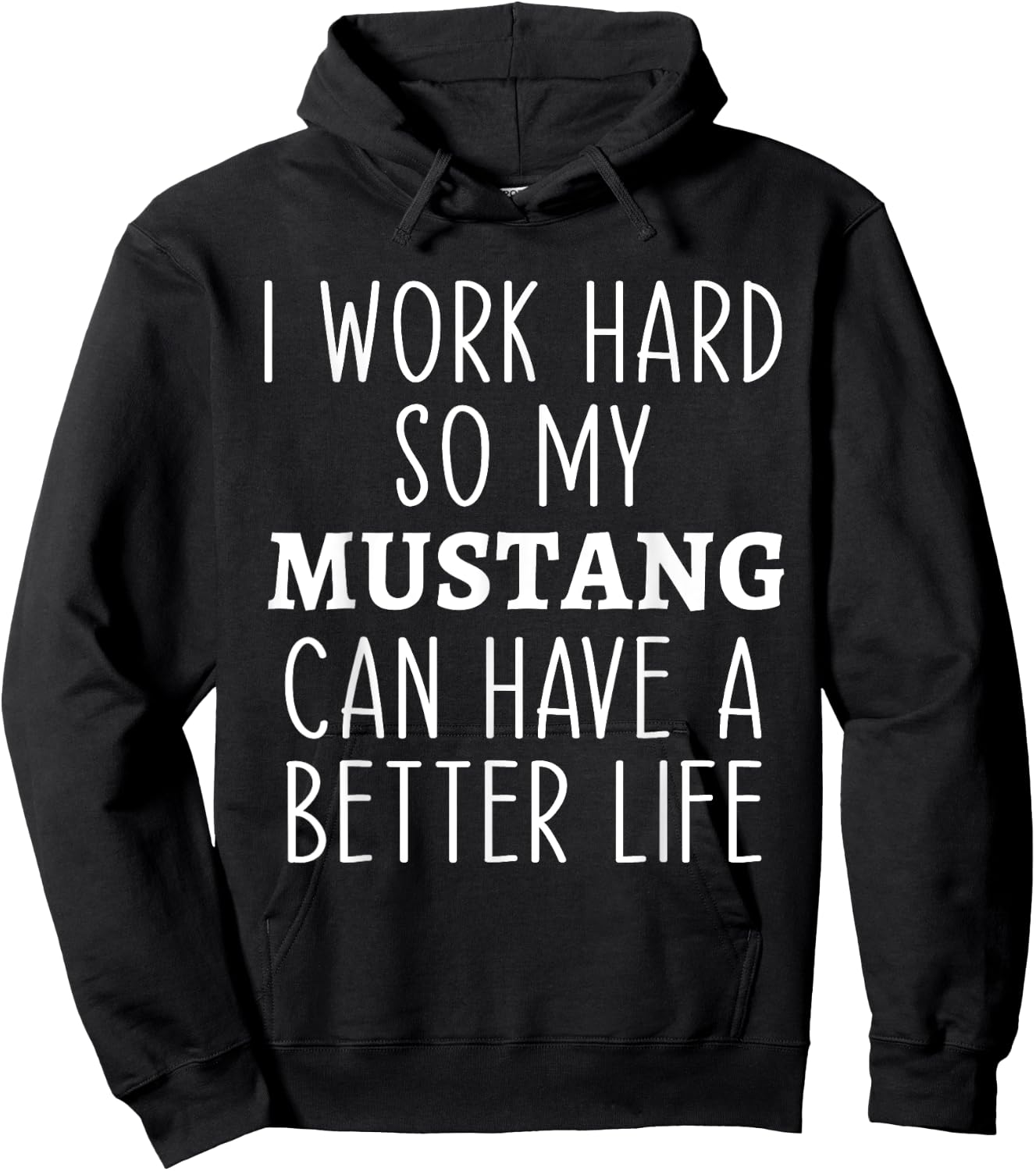 I Work Hard So My Mustang Can Have a Better Life Funny Horse Hoodie - Hoodie | Black