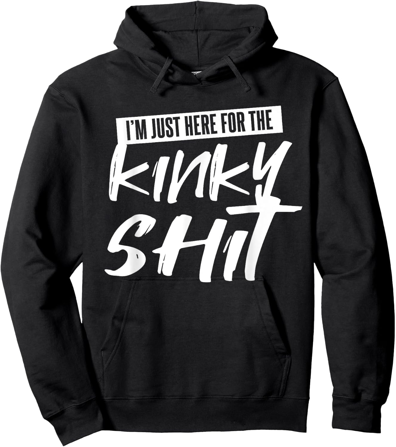 Just Here For The Kinky Shit Funny Bedroom Sex Party Gift Hoodie - Hoodie | Black