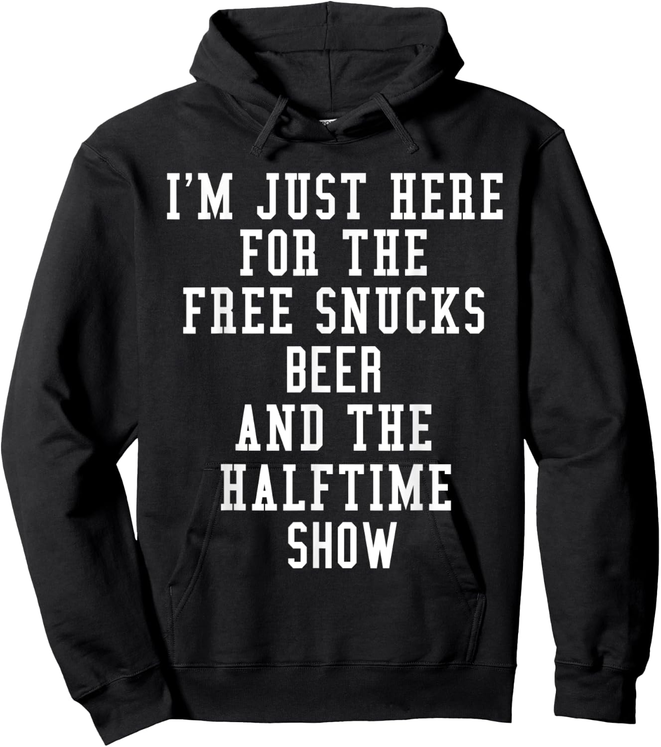 I'm Just Here for the free snucks beer and the halftime show Hoodie - Hoodie | Black