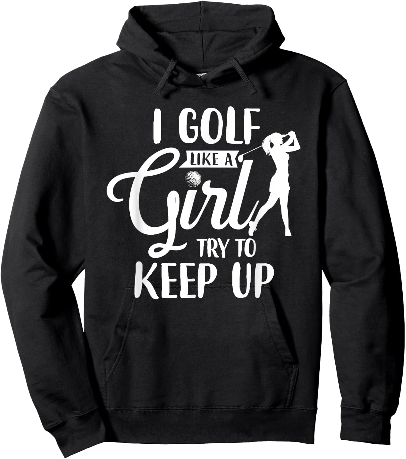 I Golf Like A Girl Try To Keep Up Hoodie - Hoodie | Black