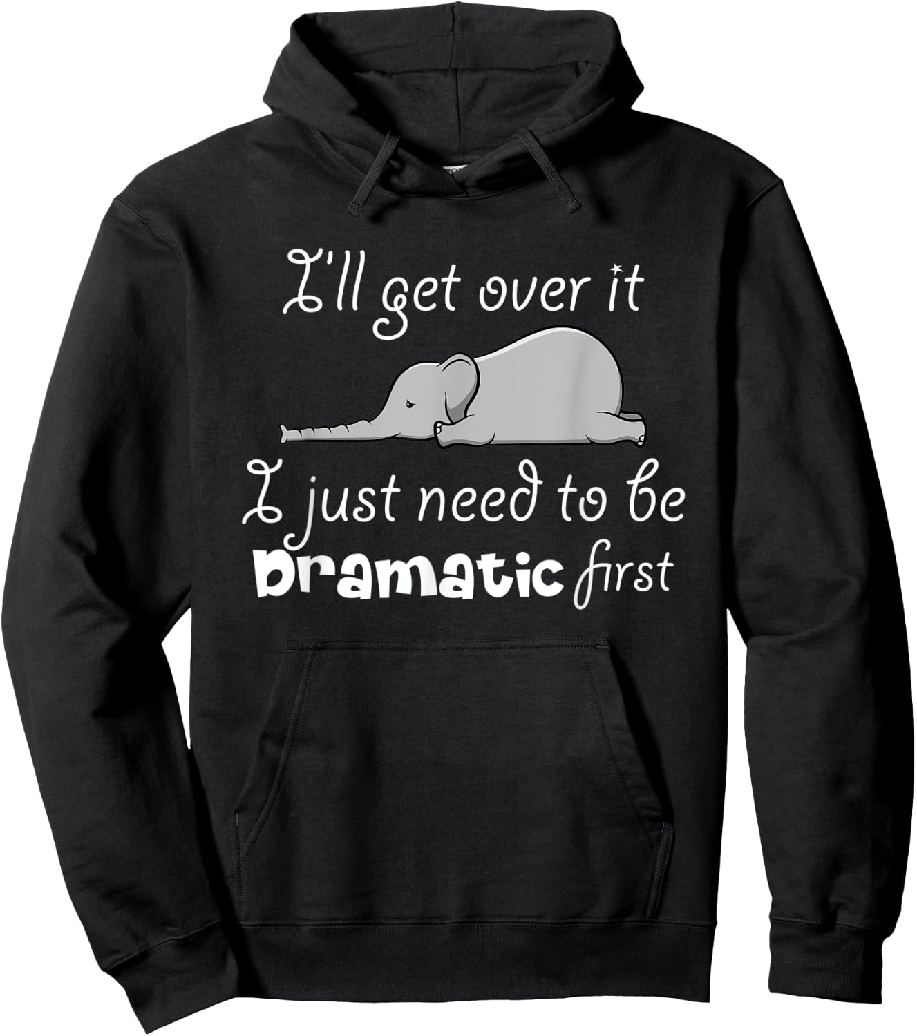 I'll Got Over It I Just Need To Be Dramatic First Quote Hoodie - Hoodie | Black
