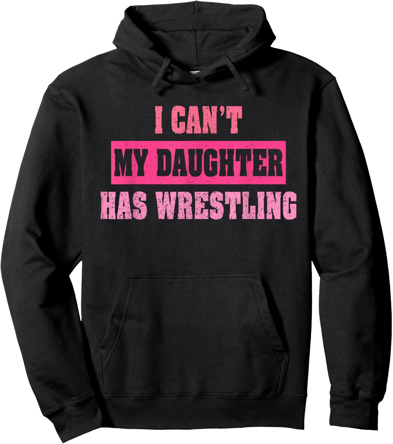 I Can’t My Daughter Has Wrestling Funny Humorous Quote Hoodie - Hoodie | Black