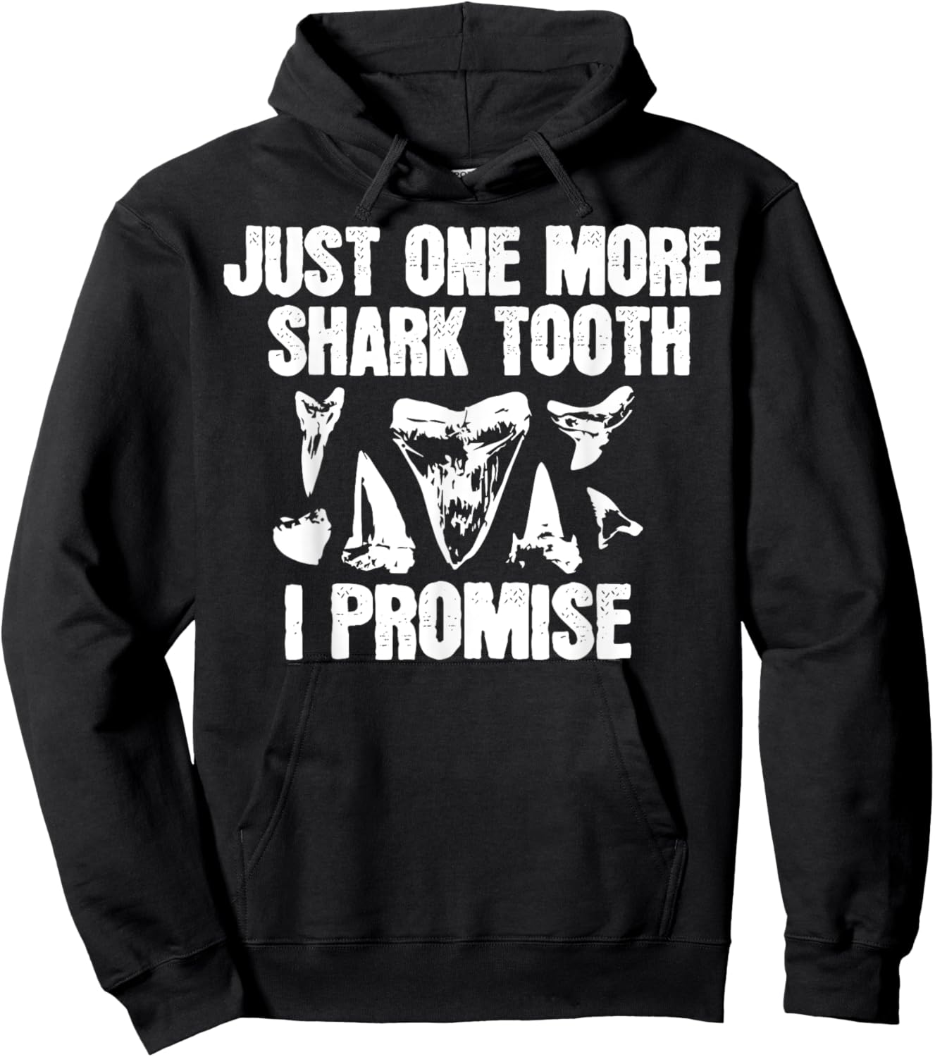 Funny Saying Just One More Shark Tooth I Promise Women Men Hoodie - Hoodie | Black