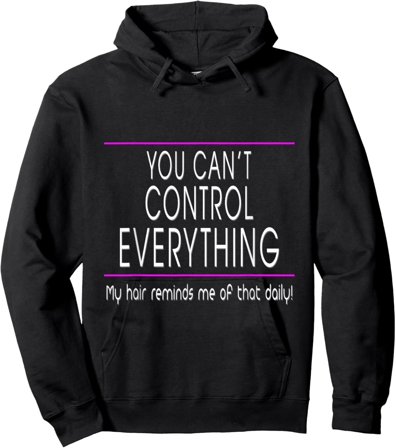 You Can't Control Everything - Funny Sarcastic Bad Hair Day Hoodie - Hoodie | Black