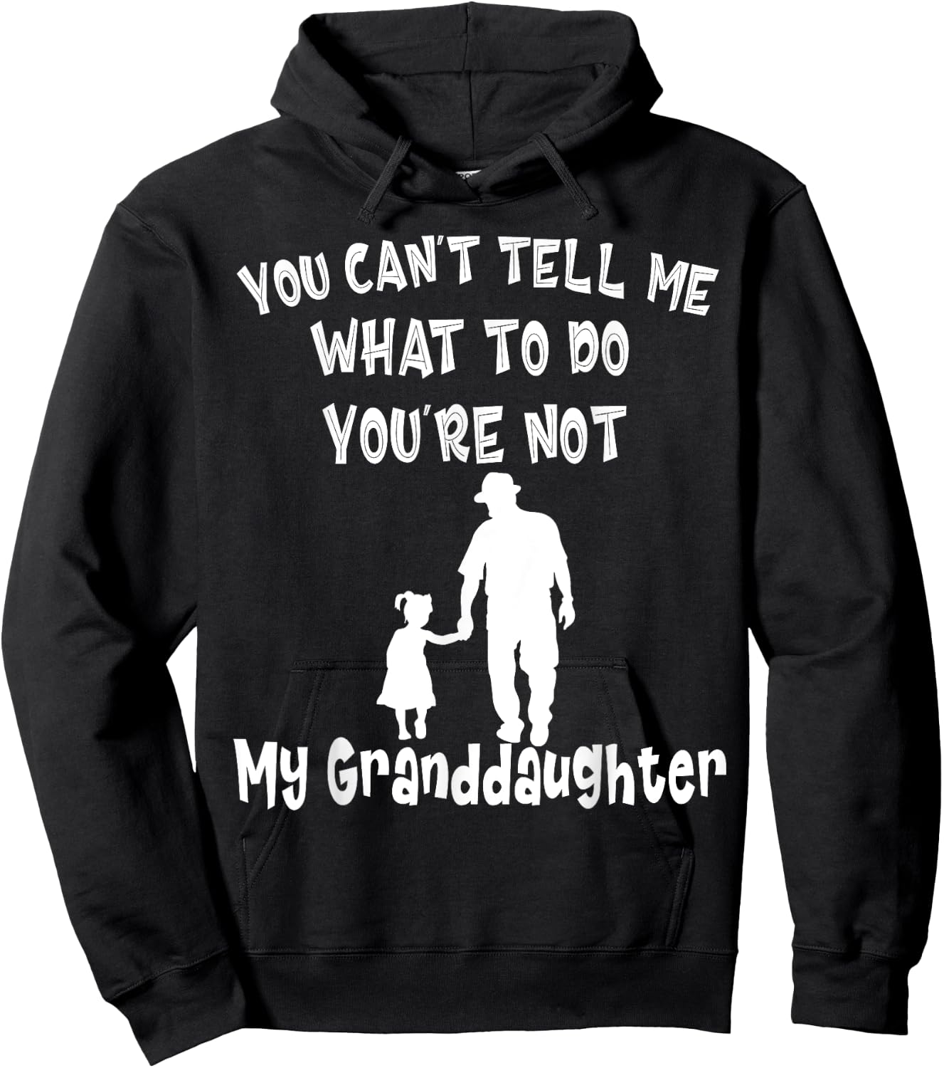 You Can not Tell Me What To Do You are Not My Granddaughter Hoodie - Hoodie | Black