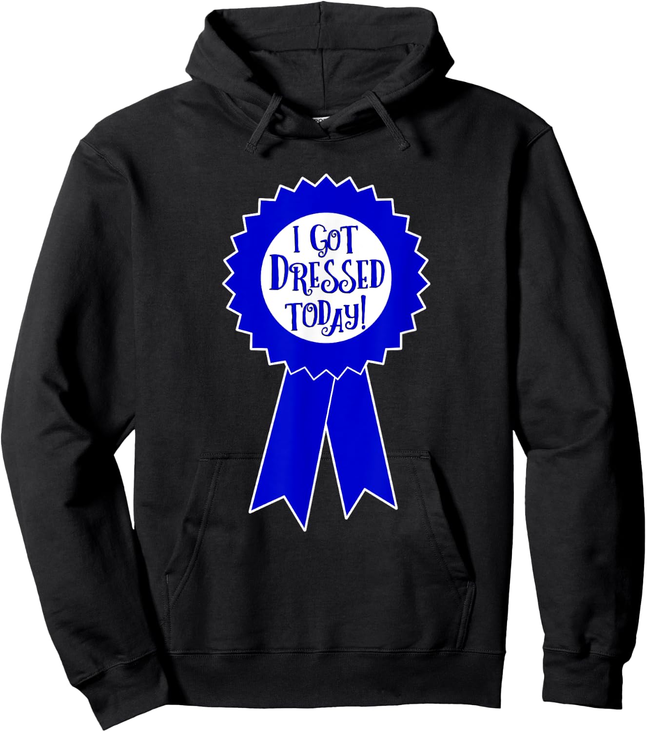 Blue Ribbon I Got Dressed Today Funny Sarcastic Witty Hoodie - Hoodie | Black