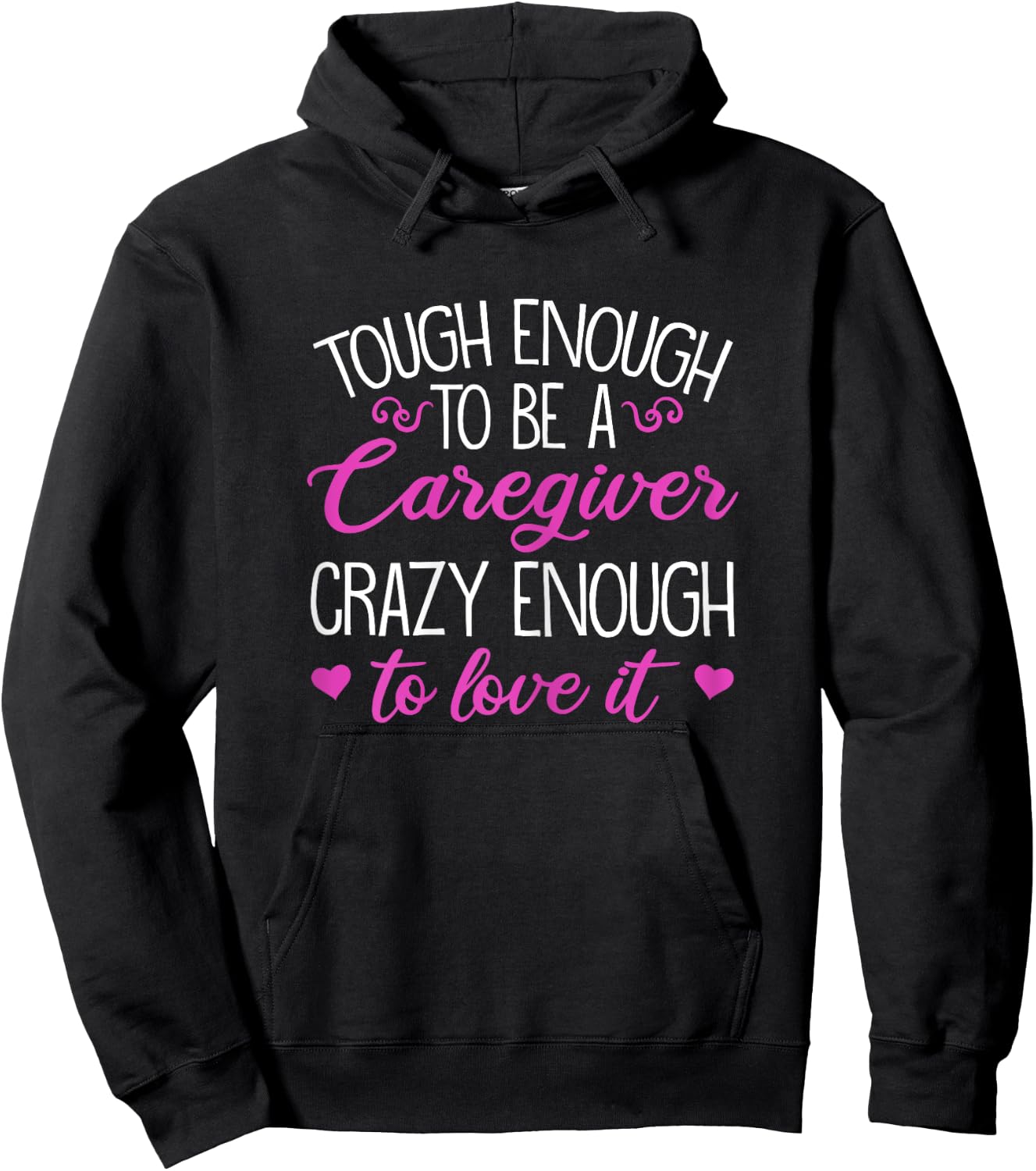 Funny Tough Enough To Be A Caregiver Crazy Enough To Love It Hoodie - Hoodie | Black