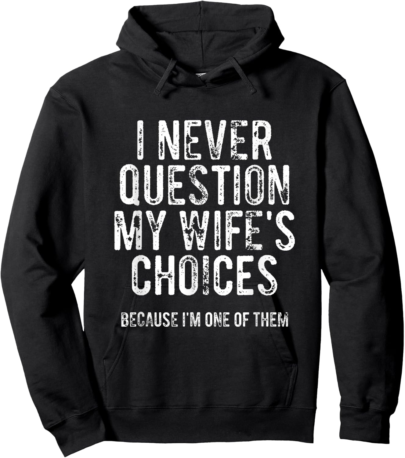 I Never Question My Wife's Choices Because I'm One Of Them Hoodie - Hoodie | Black