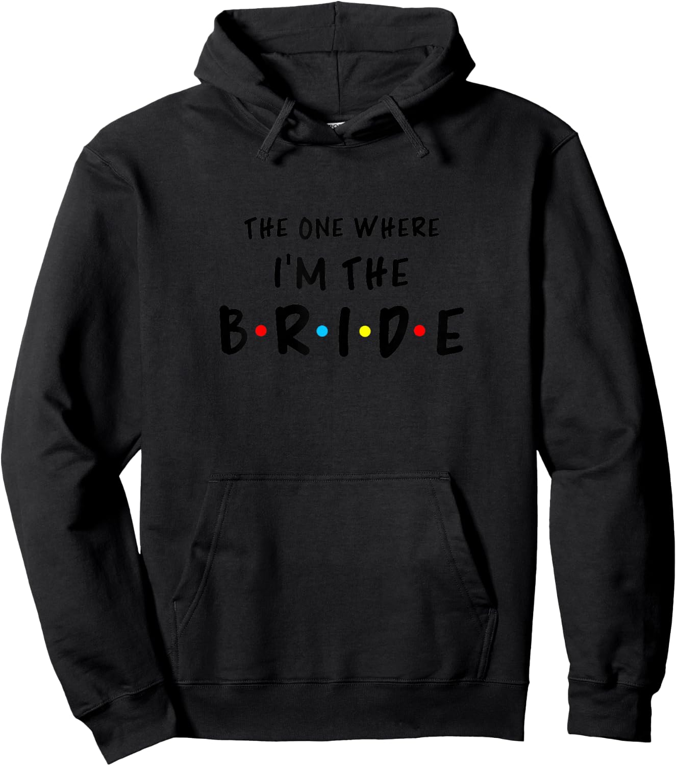 Bridal Bachelorette Party The One Where I'm The Bride Hoodie - Hoodie | Black