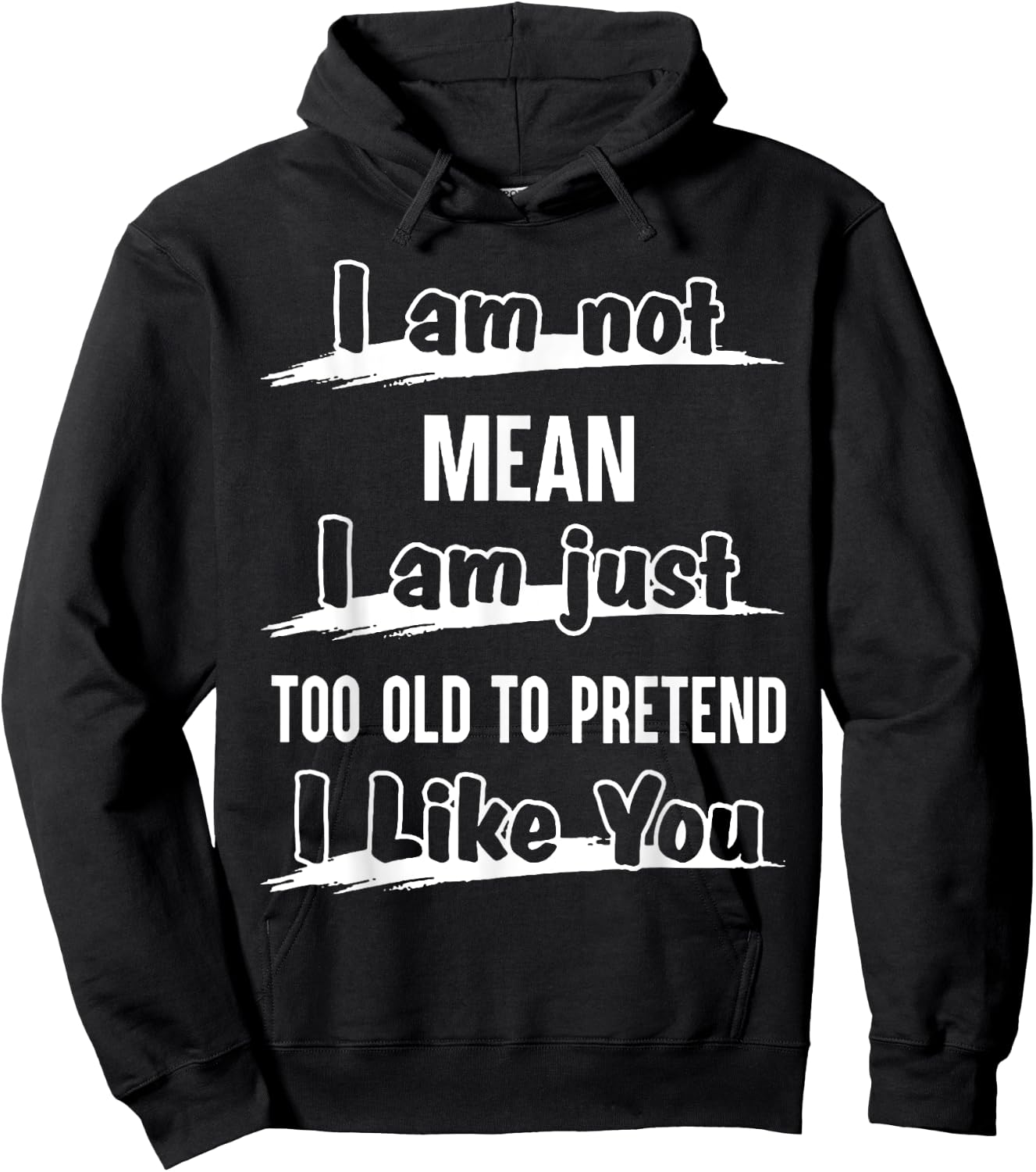 I'm Not Mean I Am Just Too Old To Pretend I like You Hoodie - Hoodie | Black