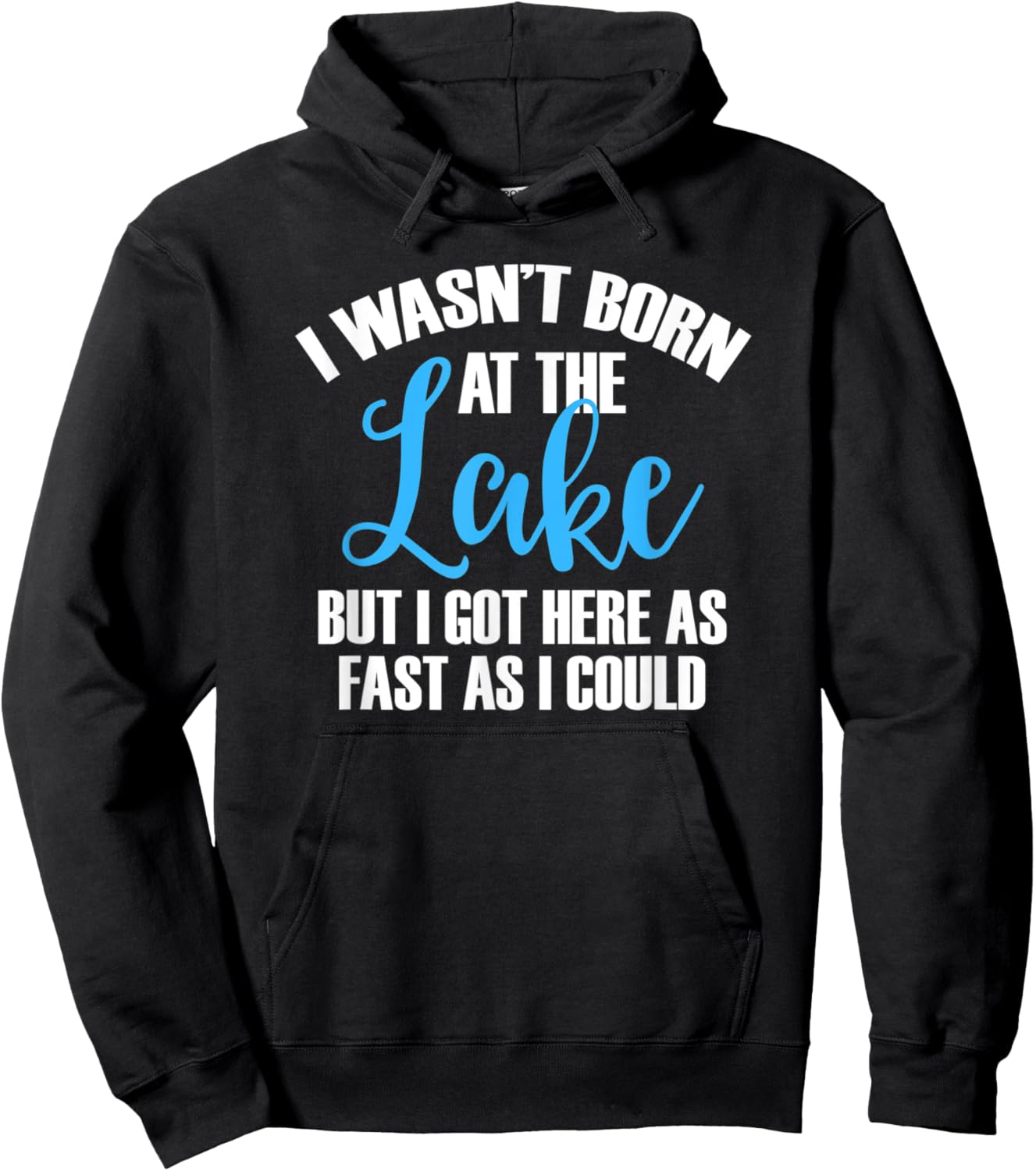 I Wasn't Born At The Lake But I Got There As Fast As I Could Hoodie - Hoodie | Black