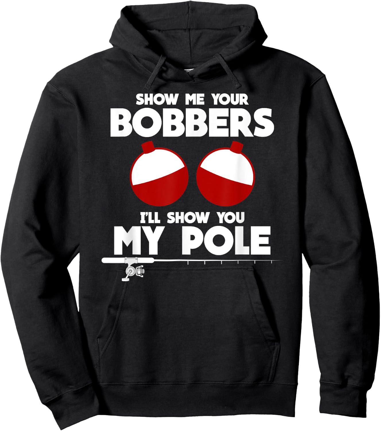 Show Me Your Bobbers and I'll Show You My Pole Fishing Gift Hoodie - Hoodie | Black