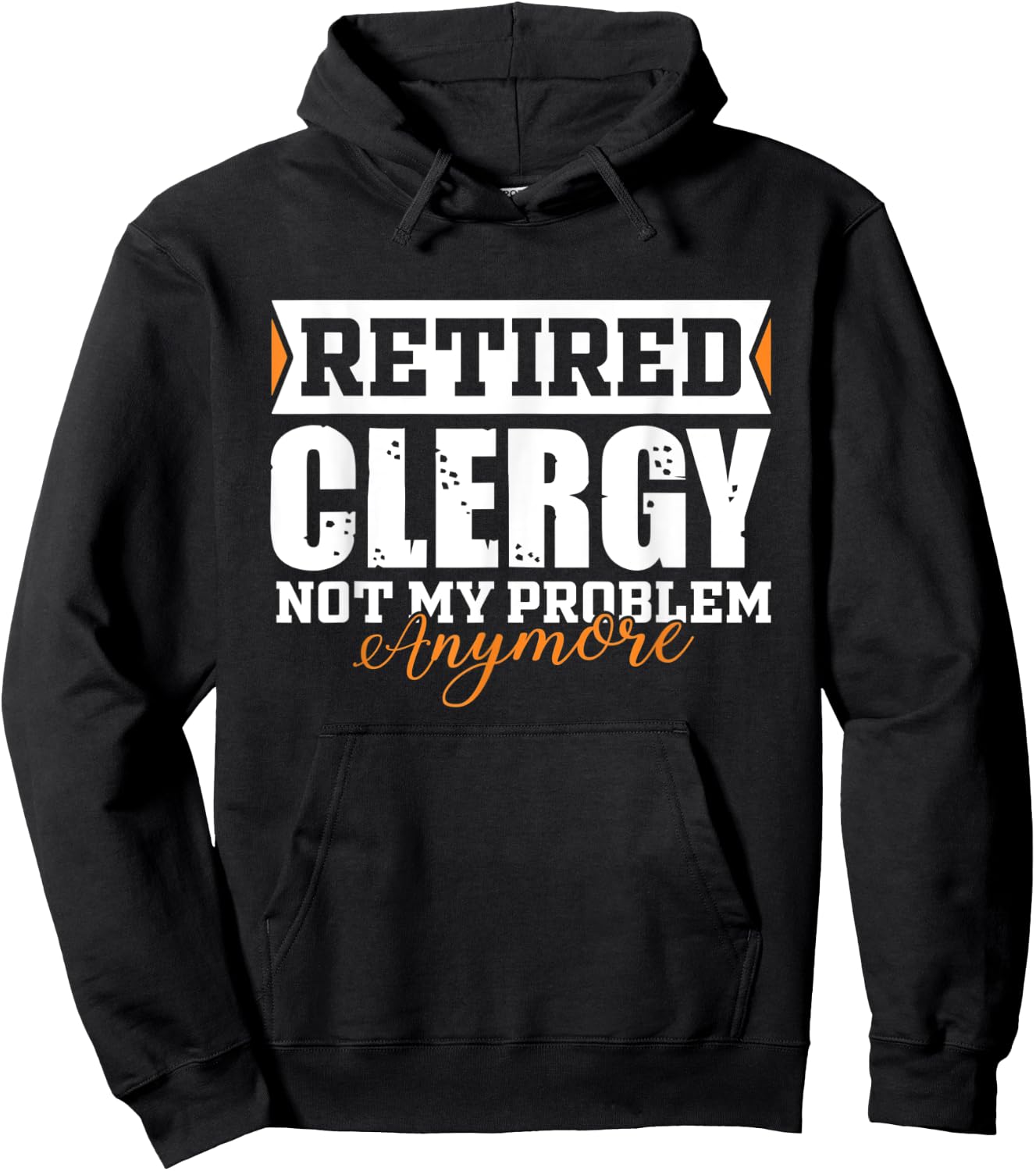 Retired Clergy, Not my problem anymore Funny Retirement Hoodie - Hoodie | Black