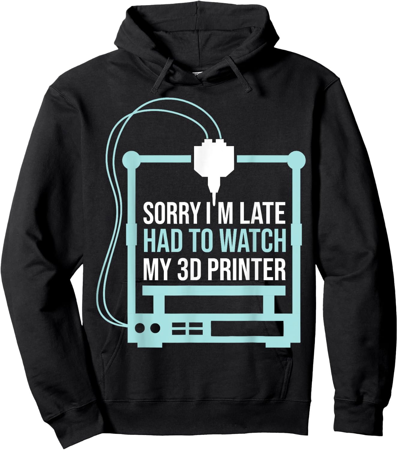 Sorry Im Late Had To Watch 3d Printer Funny 3d Printing Hoodie - Hoodie | Black