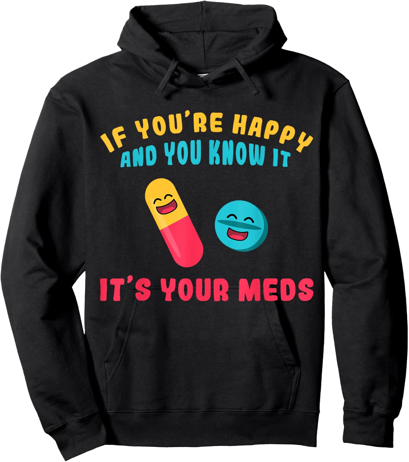 If You're Happy And You Know It It's Your Meds Hoodie - Hoodie | Black