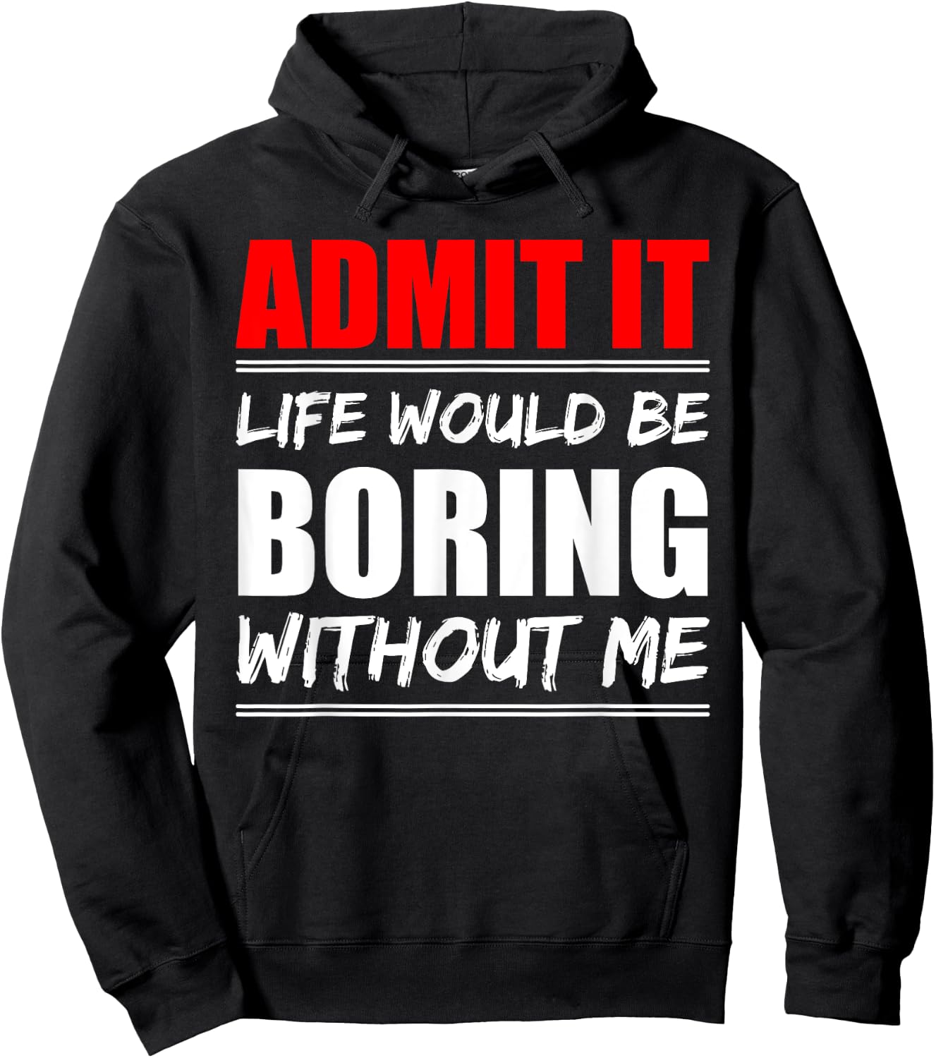 Admit it Life would be boring without me - Exciting Person Hoodie - Hoodie | Black