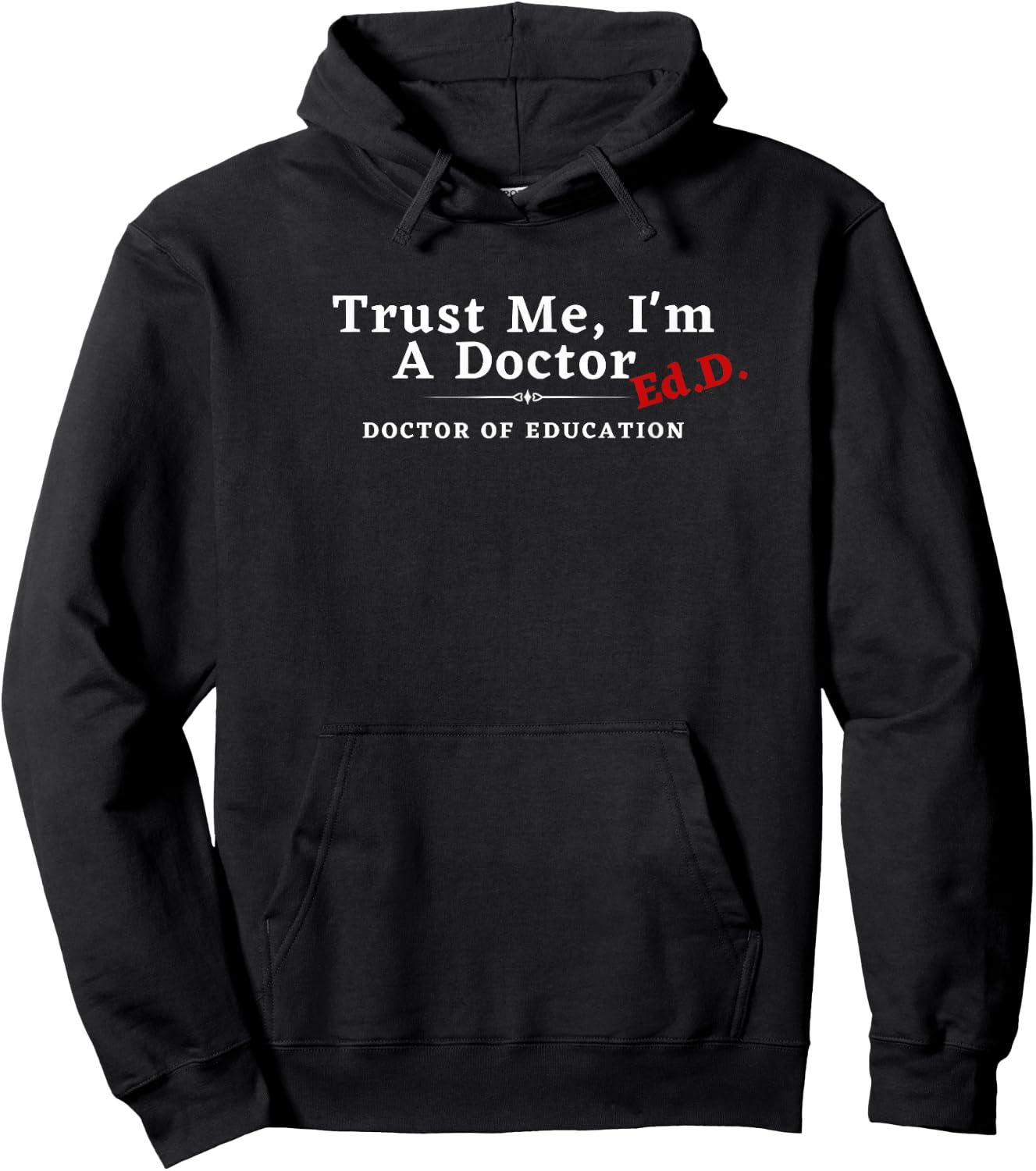 Trust Me I'm a Doctor Doctor of Education Ed.D EdD Hoodie - Hoodie | Black