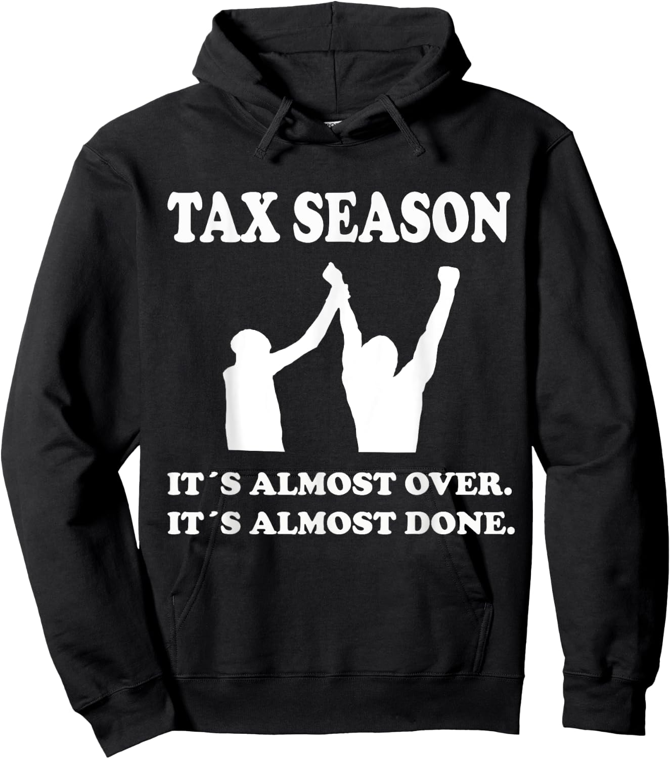 Tax Season Its Almost Over Done Funny Tax Day Quotes Shirt Hoodie - Hoodie | Black
