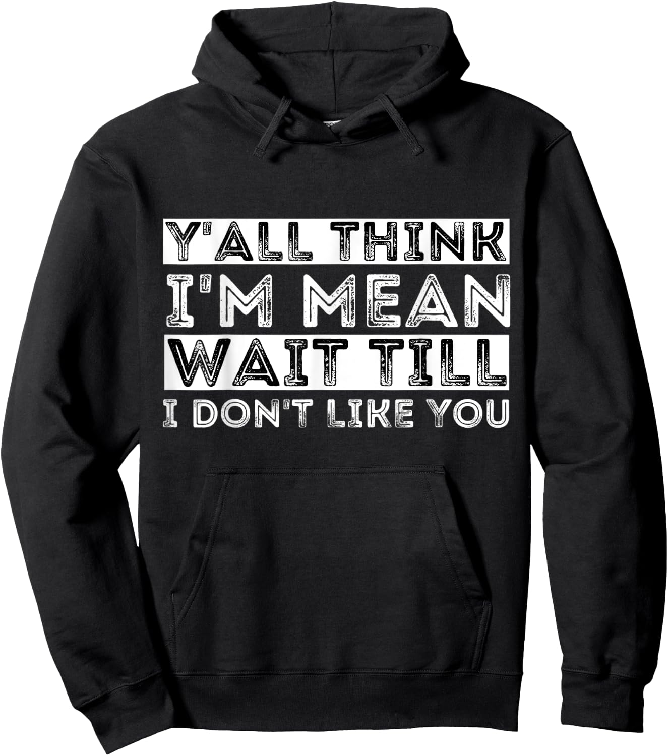 Y'all Think I'm Mean Wait Till I Don't Like You Hoodie - Hoodie | Black