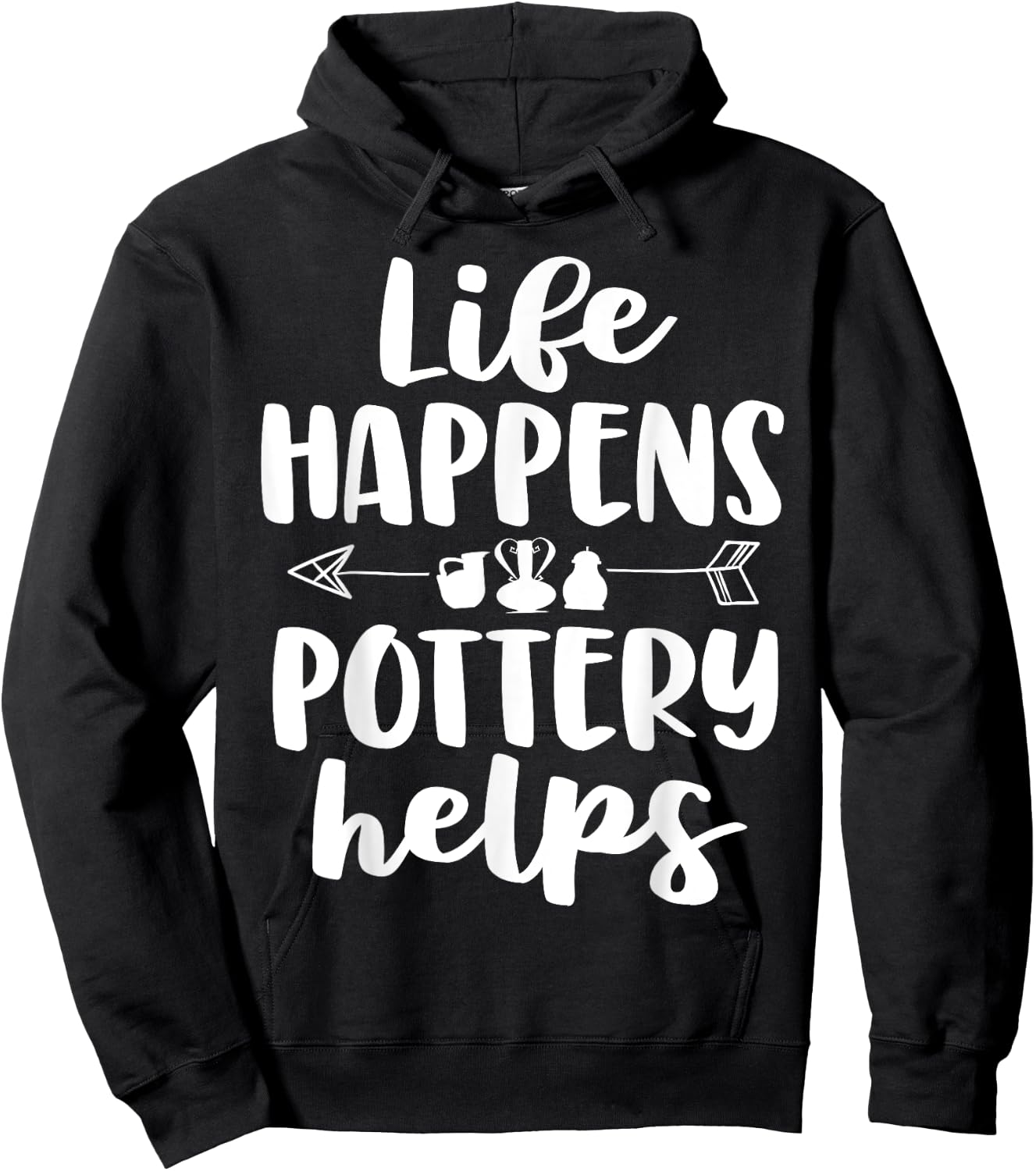 Life Happens Pottery Helps Funny Pottery Shirt Gift Women Hoodie - Hoodie | Black