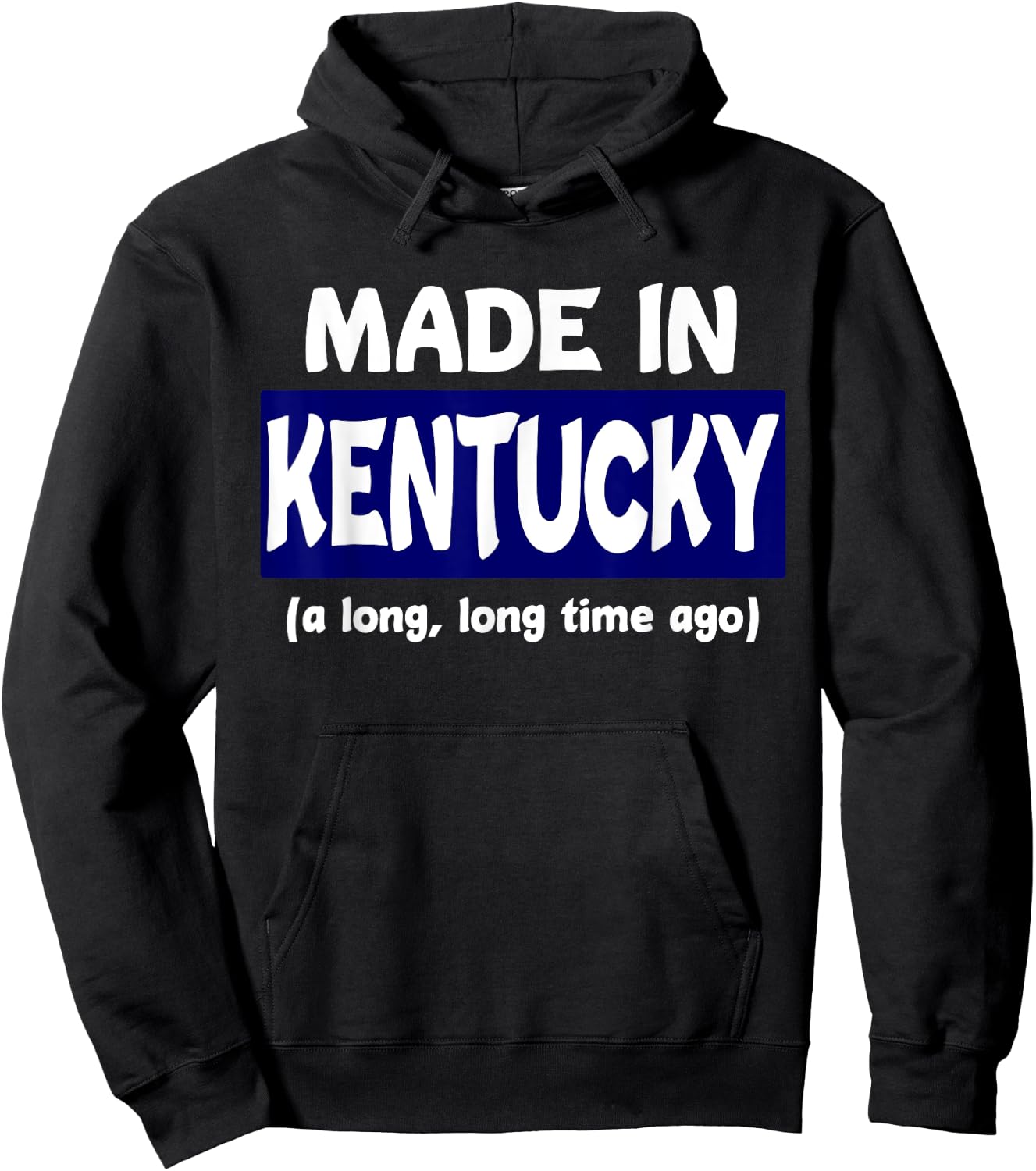 Funny Made In Kentucky A Long Long Time Ago Hoodie - Hoodie | Black