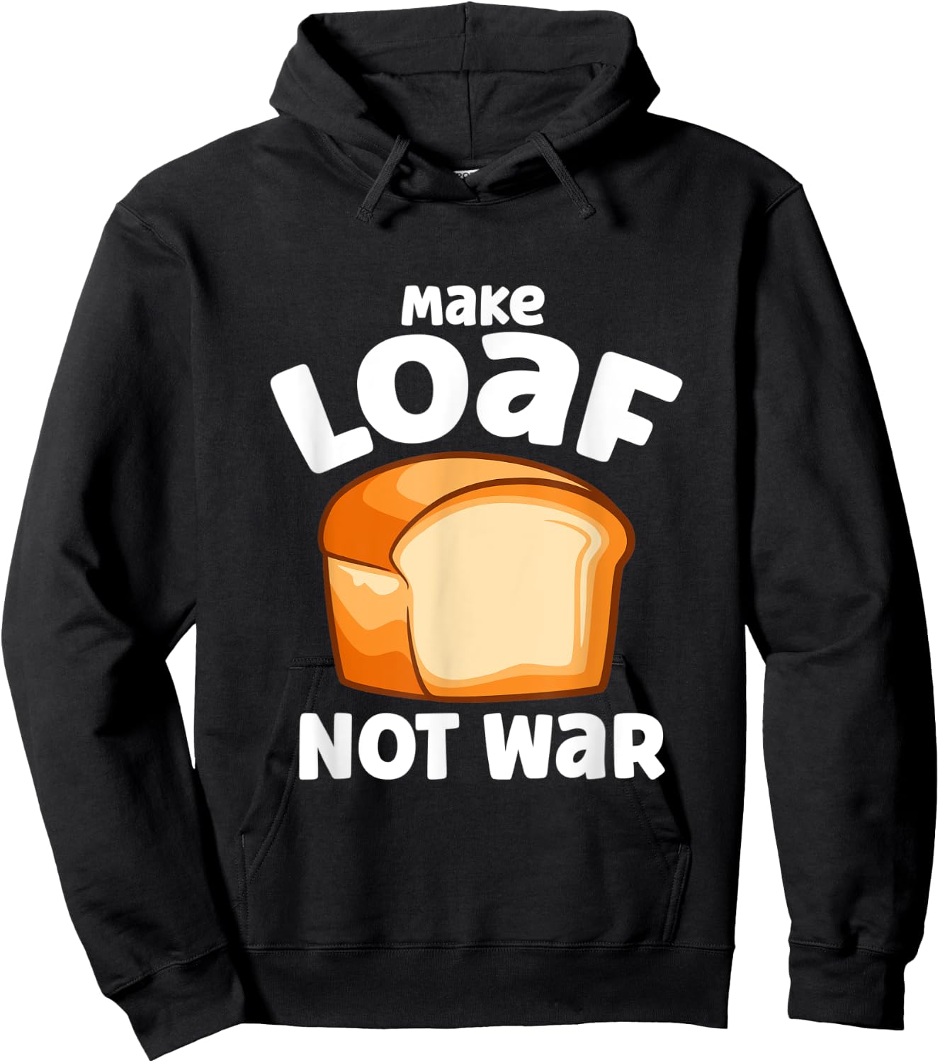 Make Loaf Not War Bake Bread Loaf Hoodie - Hoodie | Black