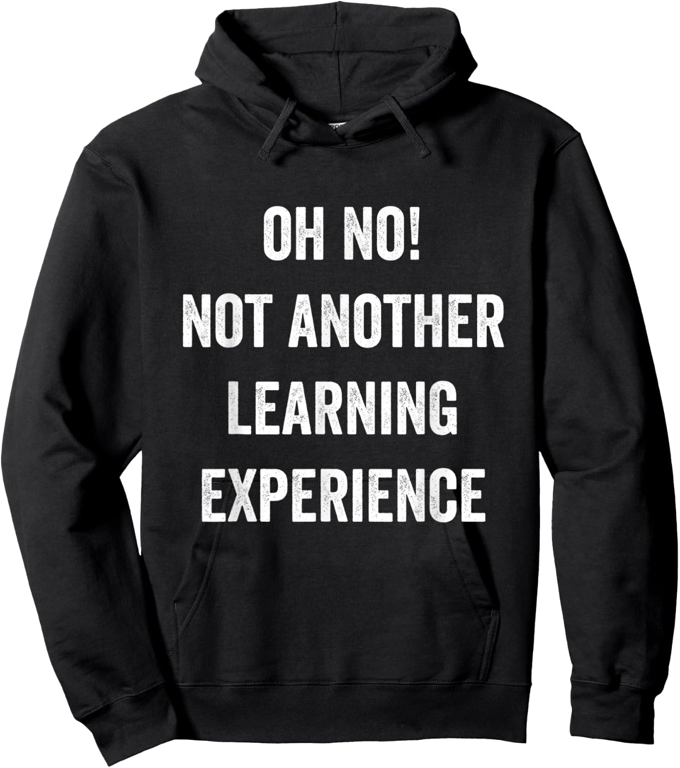 Oh No Not Another Learning Experience Funny Joke Men Women Hoodie - Hoodie | Black