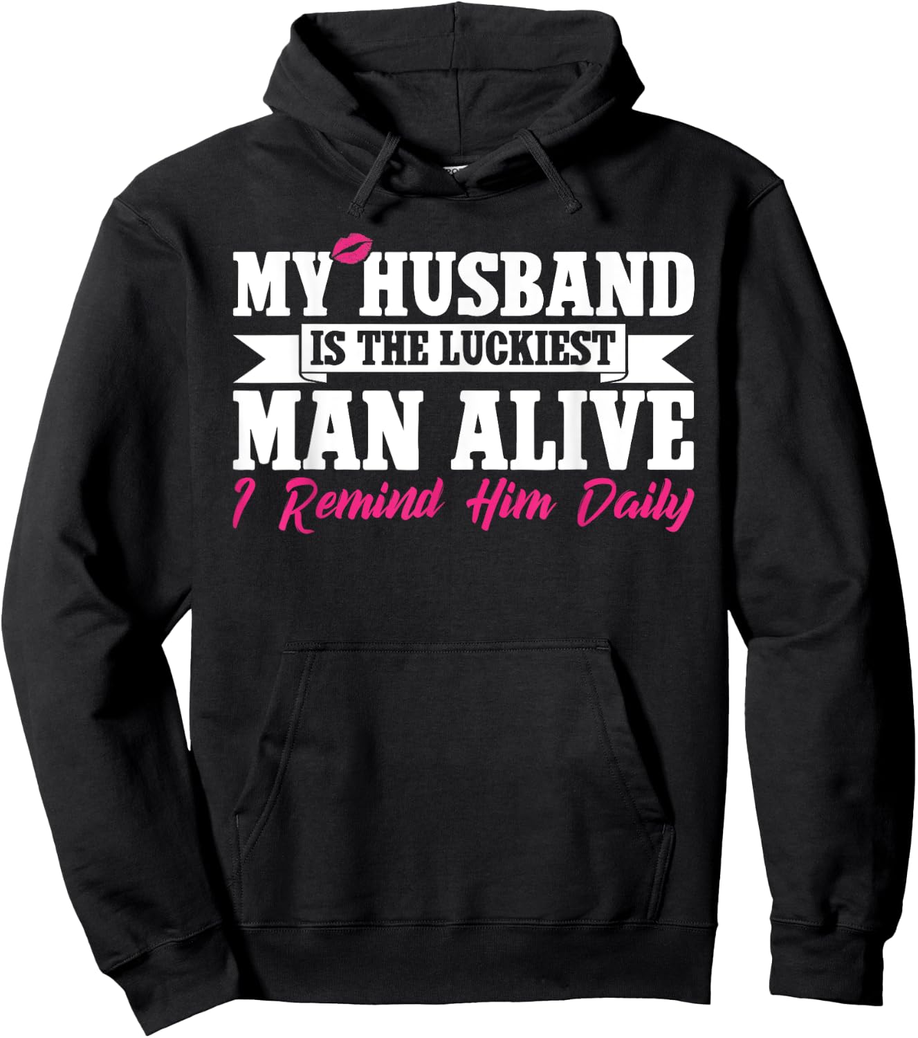 My Husband Is The Luckiest Man Alive I Remind Him Daily Hoodie - Hoodie | Black