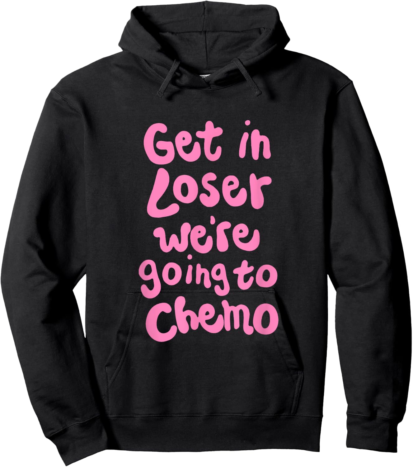 Get In Loser We're Going To Chemo Hoodie - Hoodie | Black