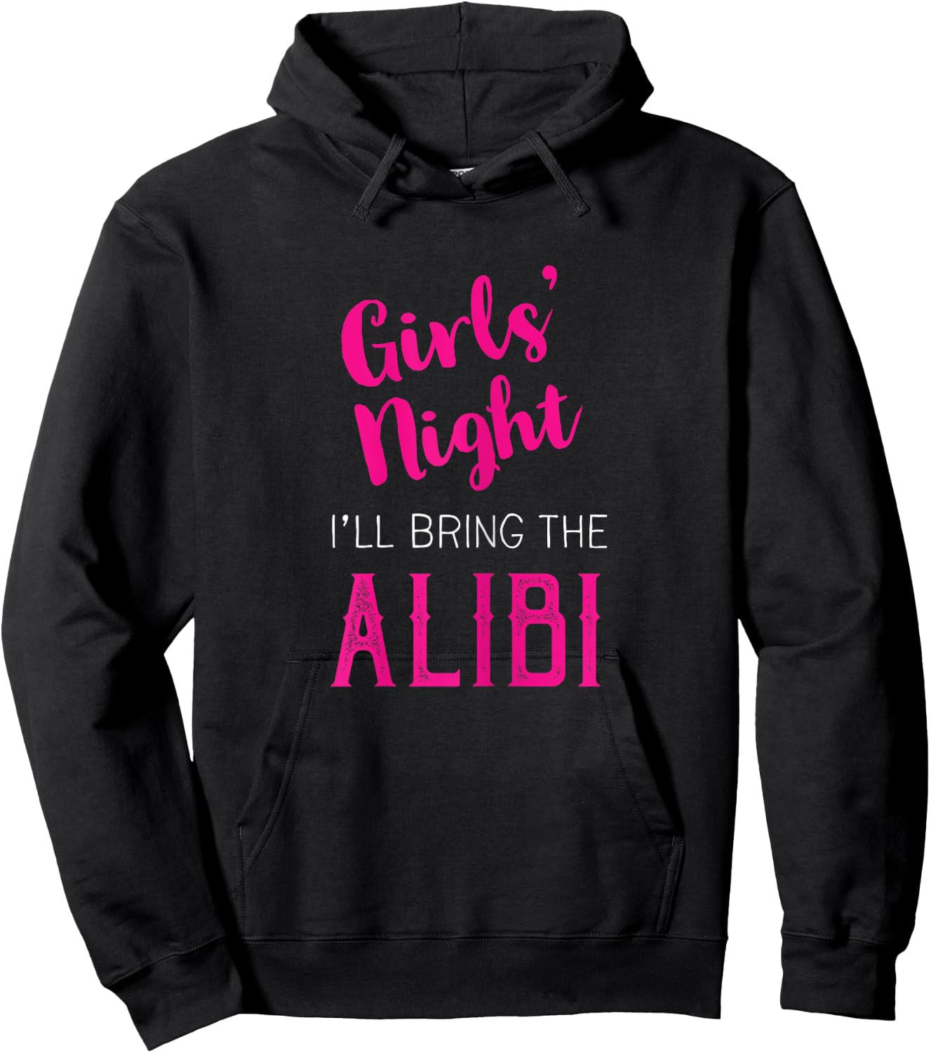 Girls Night Out - I'll Bring The Alibi Hoodie - Hoodie | Black