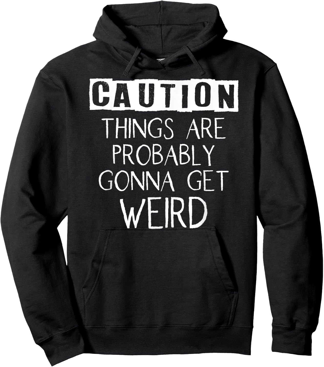 Caution Things Are Probably Gonna Get Weird Funny Hoodie - Hoodie | Black