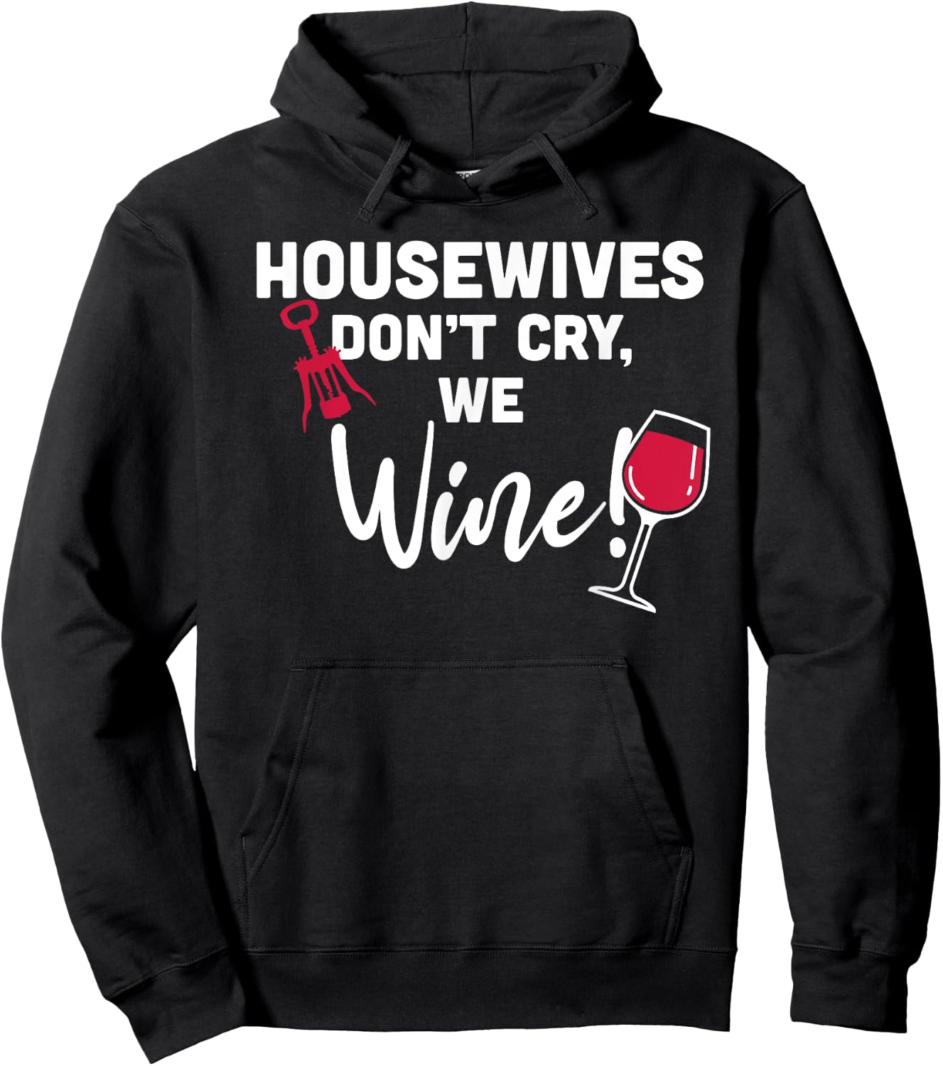 Housewives Don't Cry, We Wine! Funny Wine Lover Hoodie - Hoodie | Black