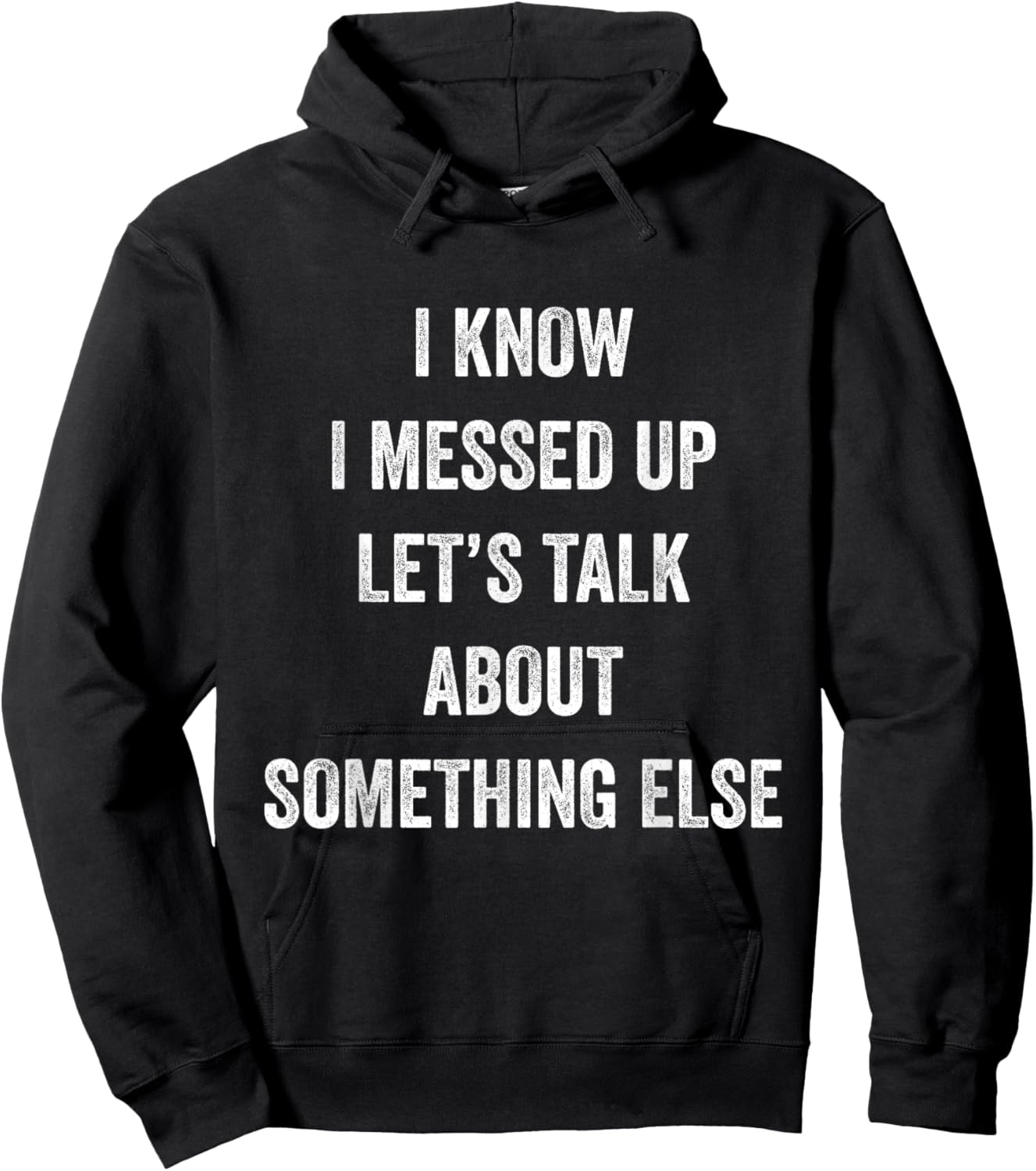 I Know I Messed Up Let's Talk About Something Else Says Hoodie - Hoodie | Black