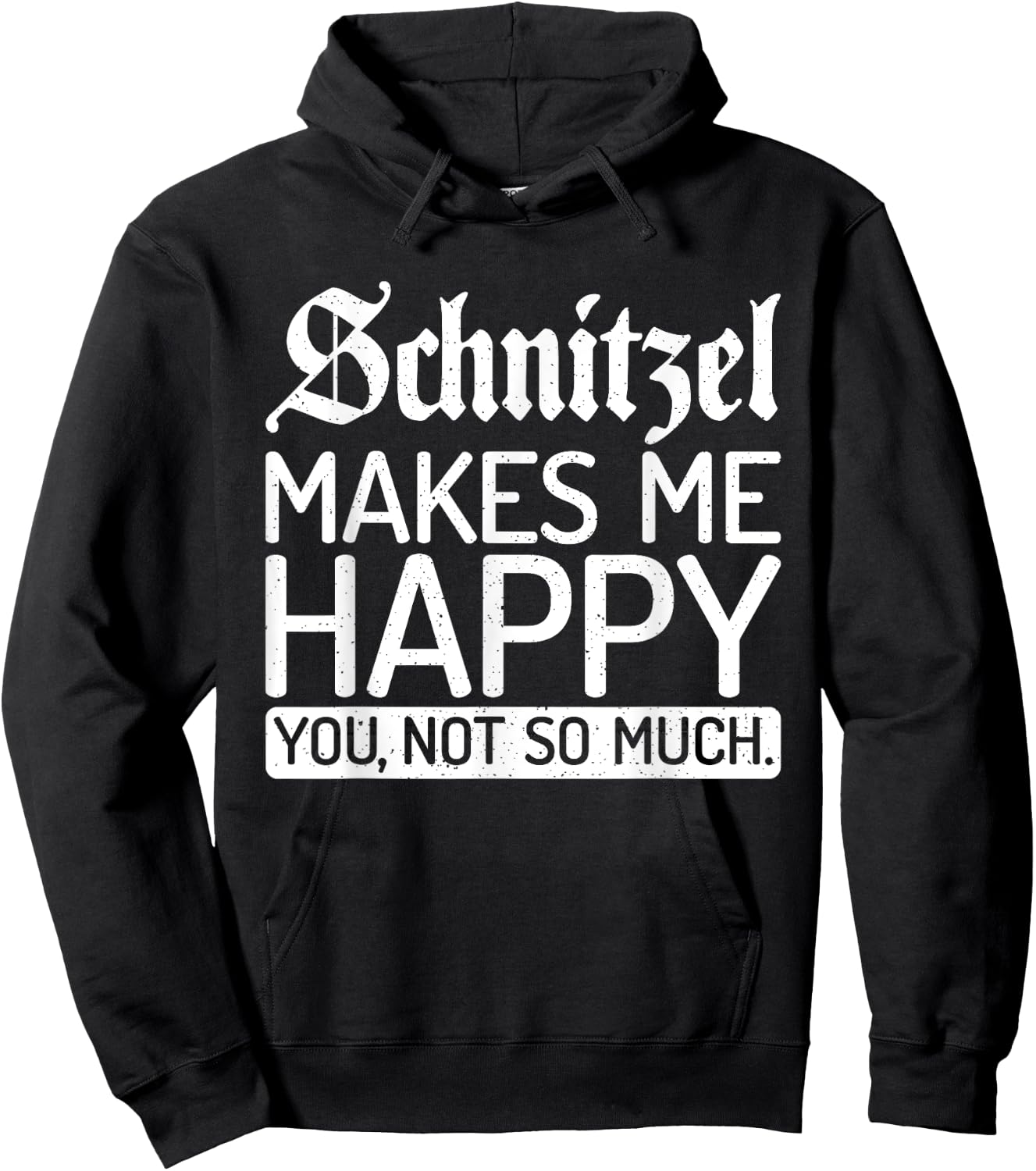 Schnitzel makes me happy you not so much Schnitzel Hoodie - Hoodie | Black
