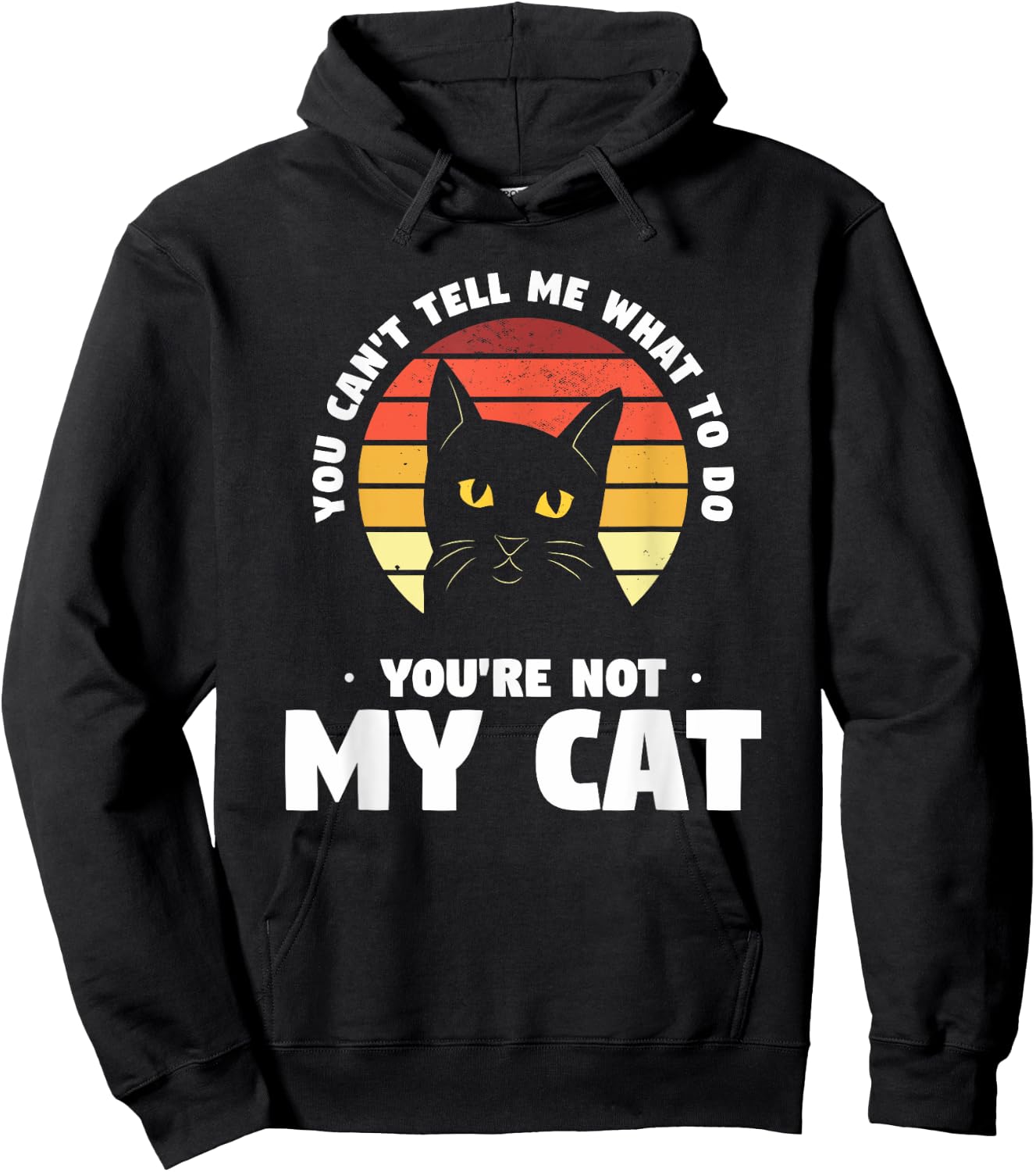 You Can't Tell Me What To Do You're Not My Cat Pet Cats Women Hoodie - Hoodie | Black