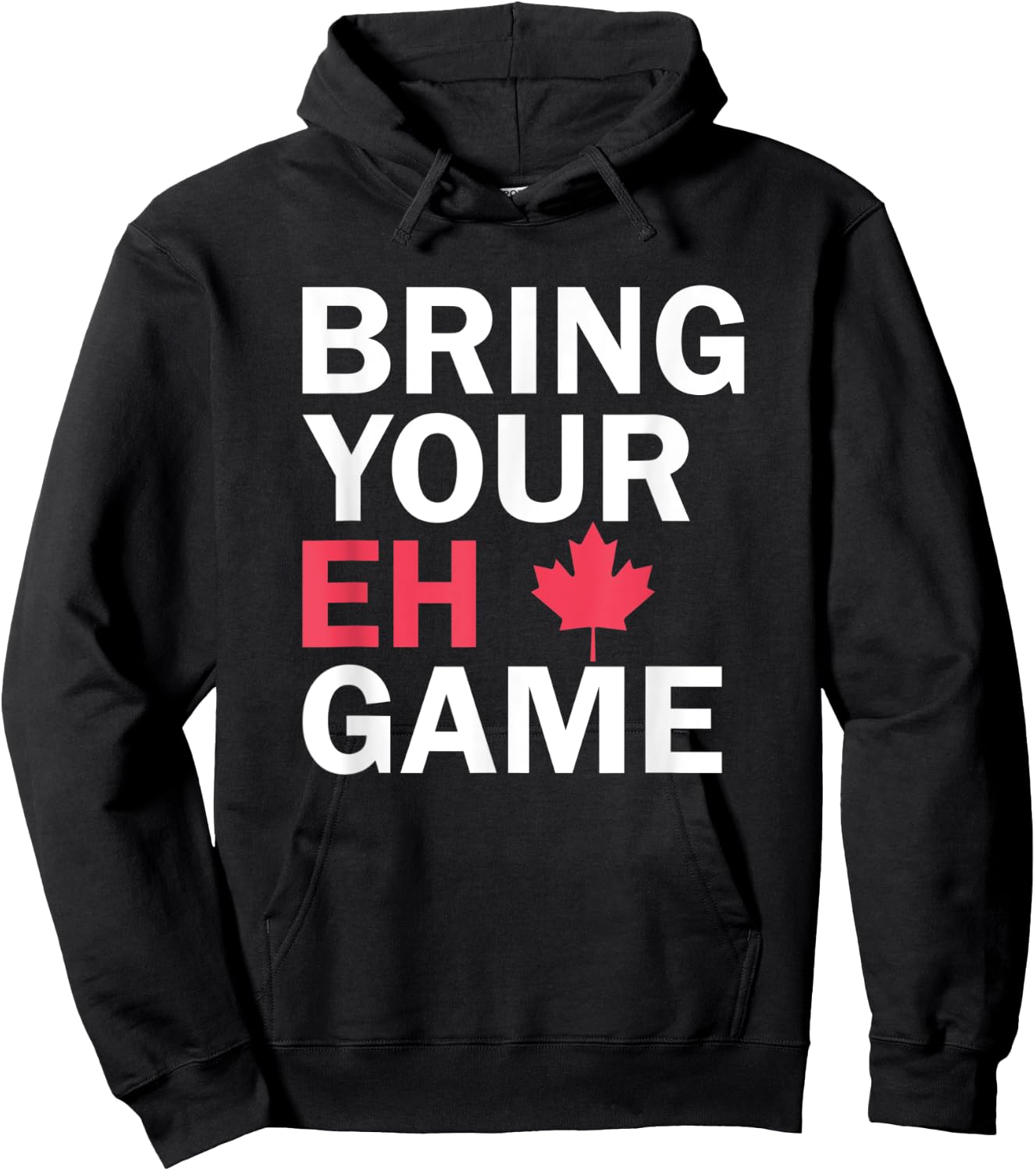 Bring Your Eh Game Funny Go Canada Hoodie - Hoodie | Black